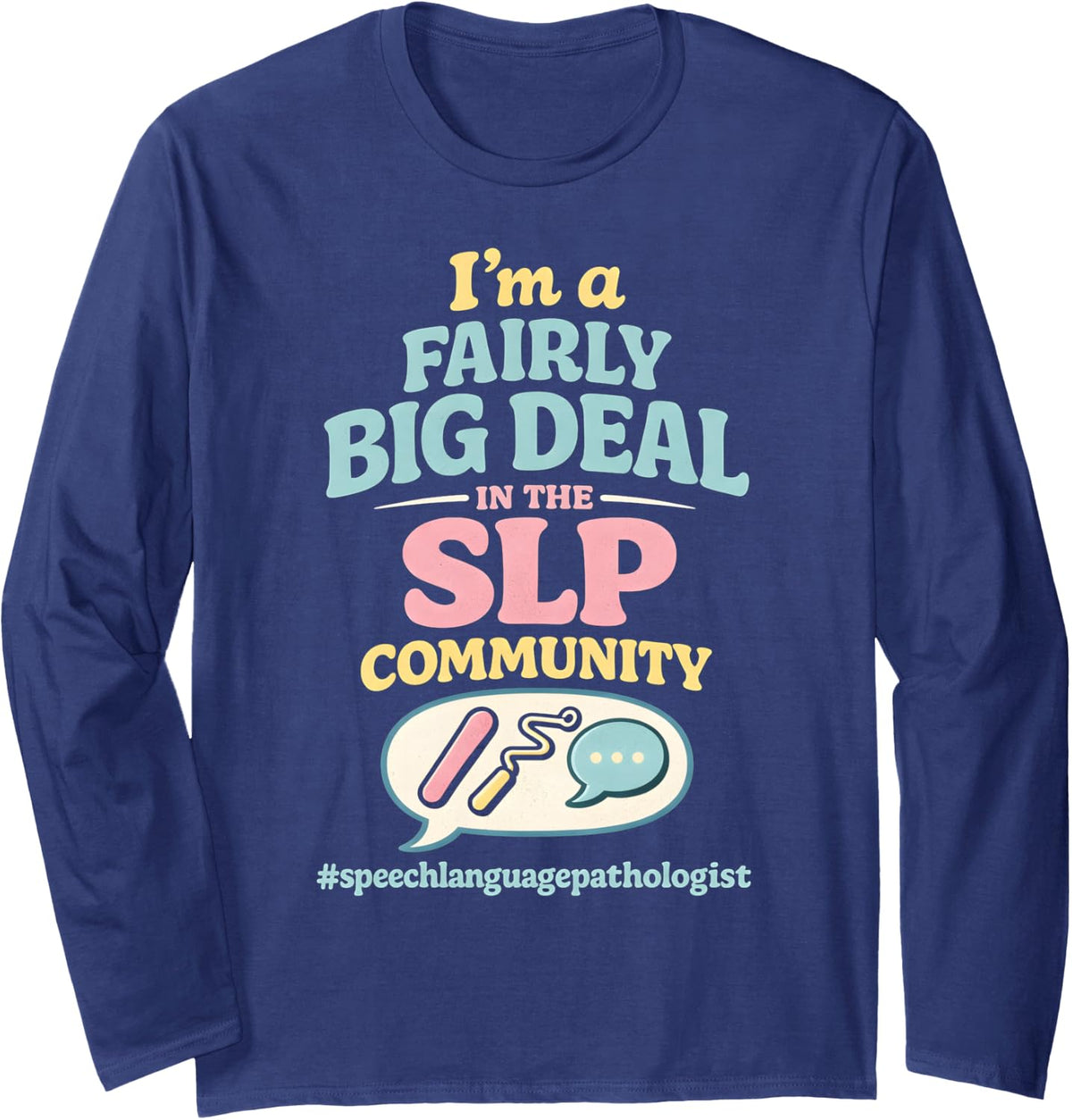 Speech-Language Pathologist SLP Fairly Big Deal Funny Long Sleeve T-Shirt - Adult Unisex Navy Blue