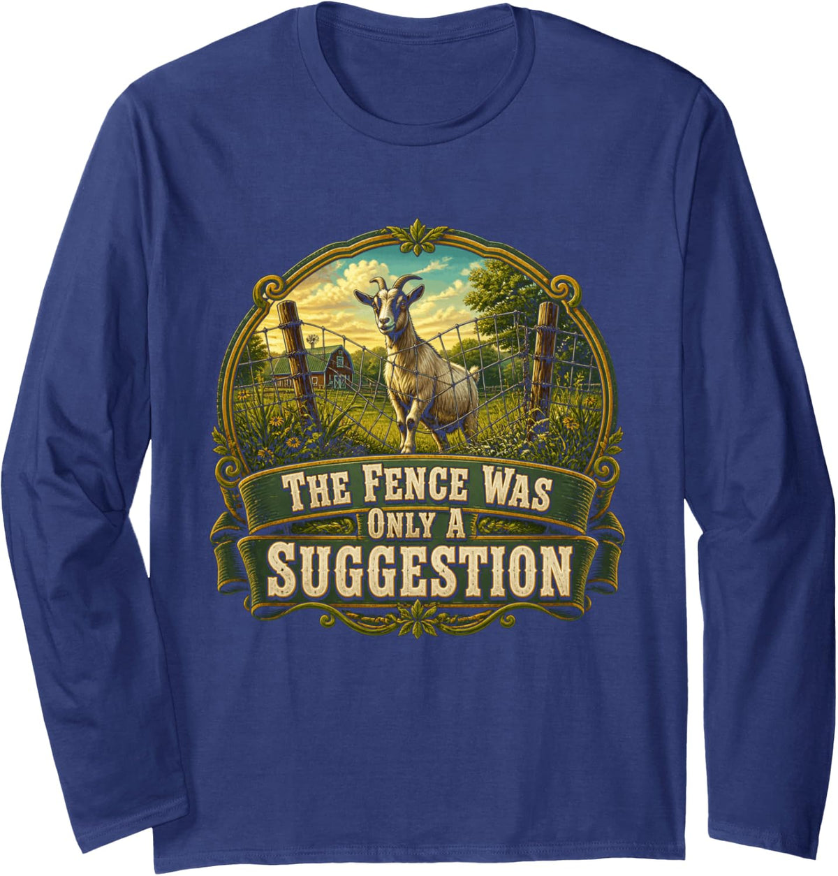 The Fence was Only A Suggestion Funny Goat Lover Long Sleeve T-Shirt - Adult Unisex Navy Blue