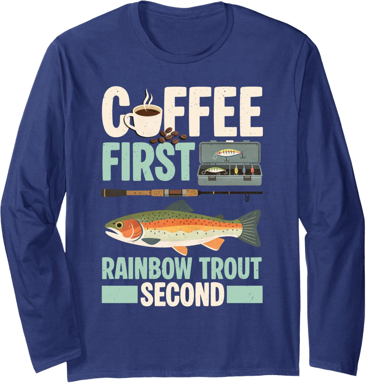 Fishing Coffee First Rainbow Trout Second Angler Long Sleeve T-Shirt - Adult Unisex Navy Blue