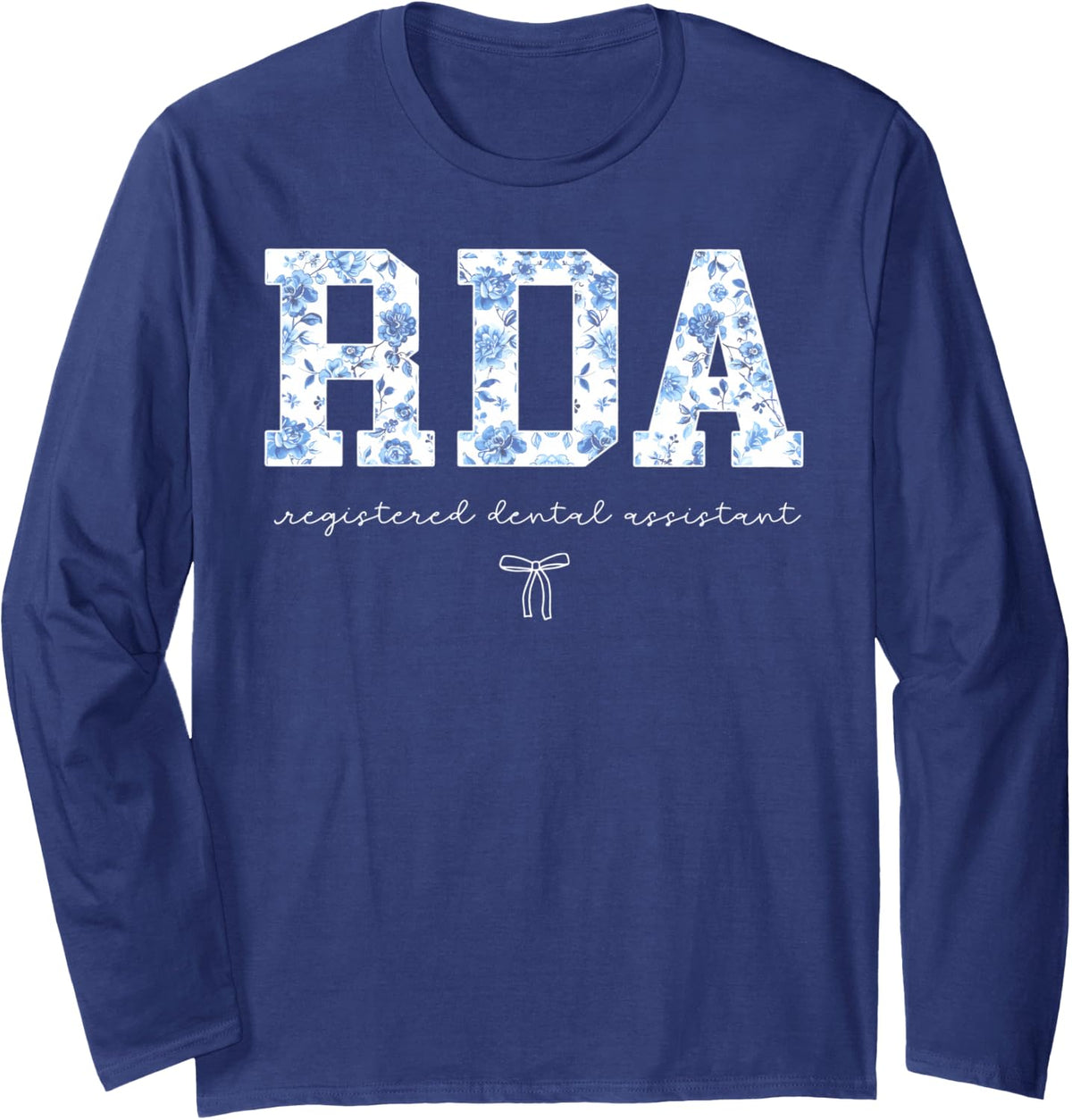 RDA Dental Blue Coquette Floral Registered Dental Assistant Long Sleeve T-Shirt - Adult Unisex Navy Blue