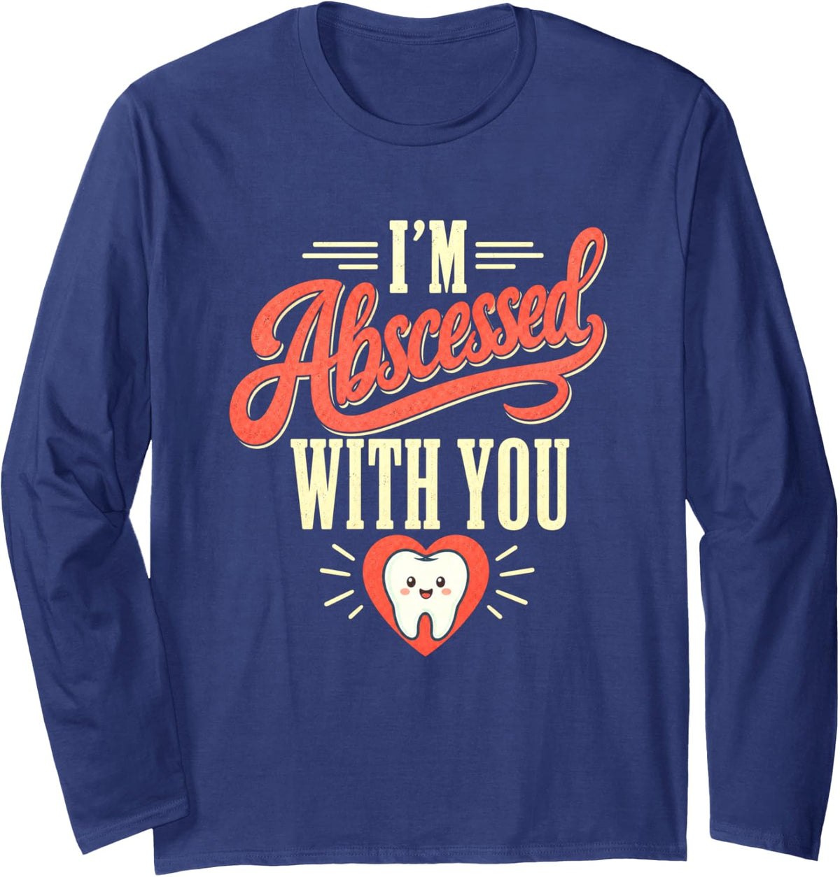 Dentist I'm Abscessed with You Funny Dental Pun Long Sleeve T-Shirt - Adult Unisex Navy Blue