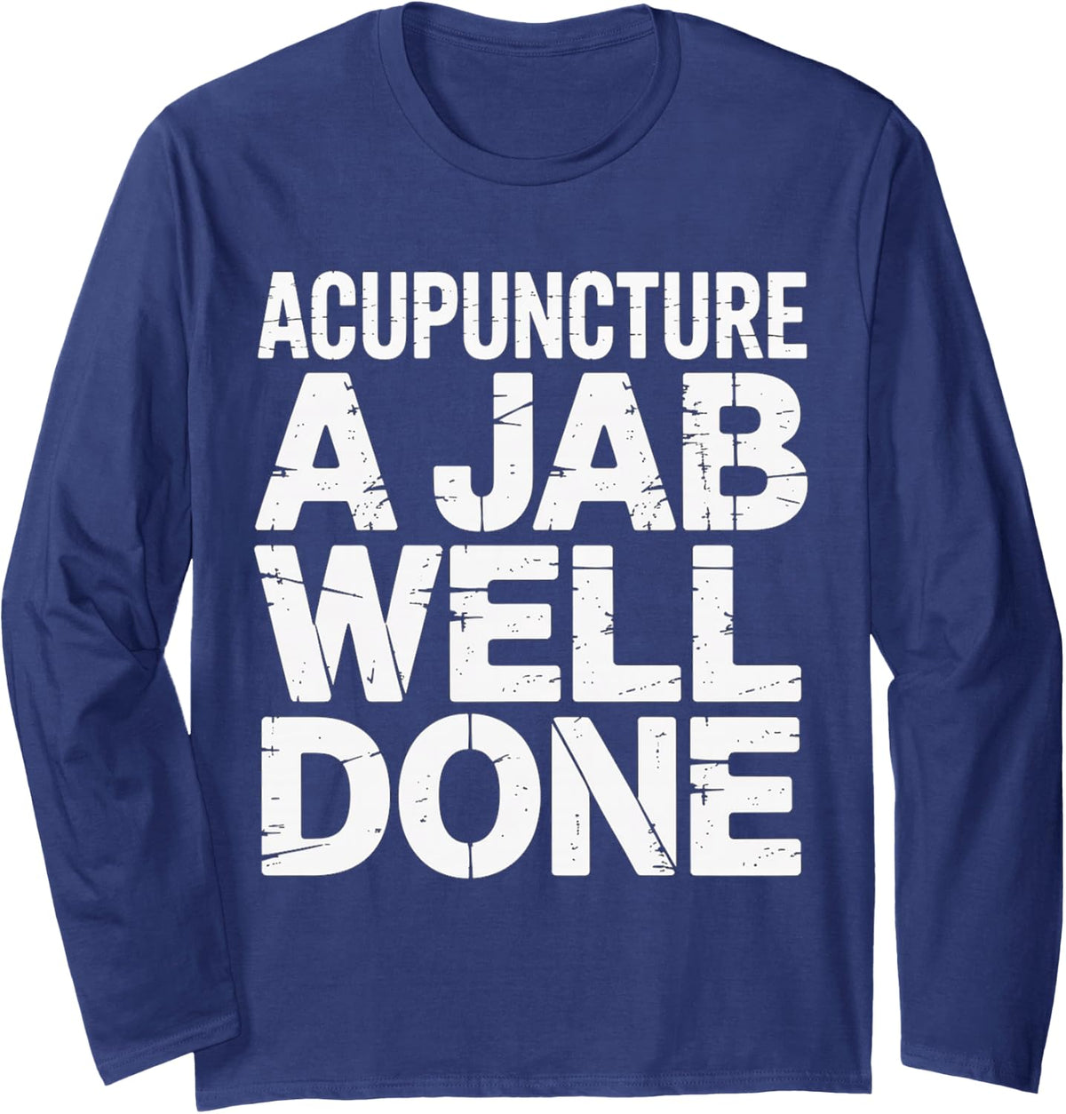 Acupuncture A Jab Well Done Wellness Healing - Long Sleeve T-Shirt - Adult Unisex Navy Blue