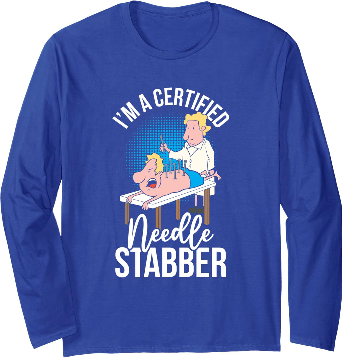 Certified Needle Stabber Acupuncture Health Chinese Medicine Long Sleeve T-Shirt - Adult Unisex Royal Blue