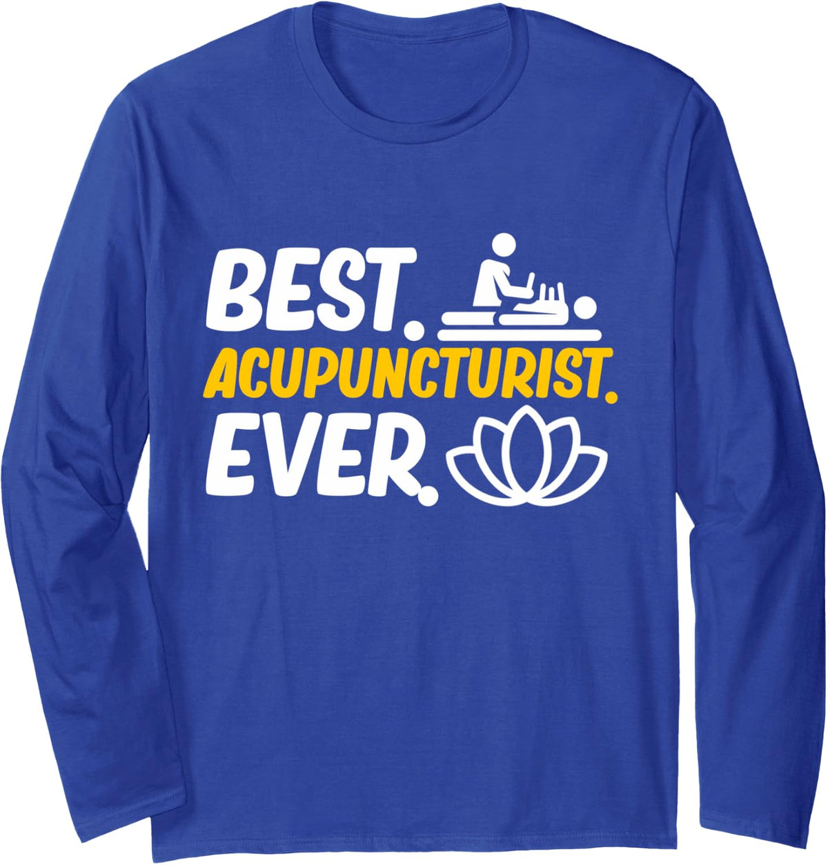 Best Acupuncturist Acupuncture Needles Expert Graphic Long Sleeve T-Shirt - Adult Unisex Royal Blue