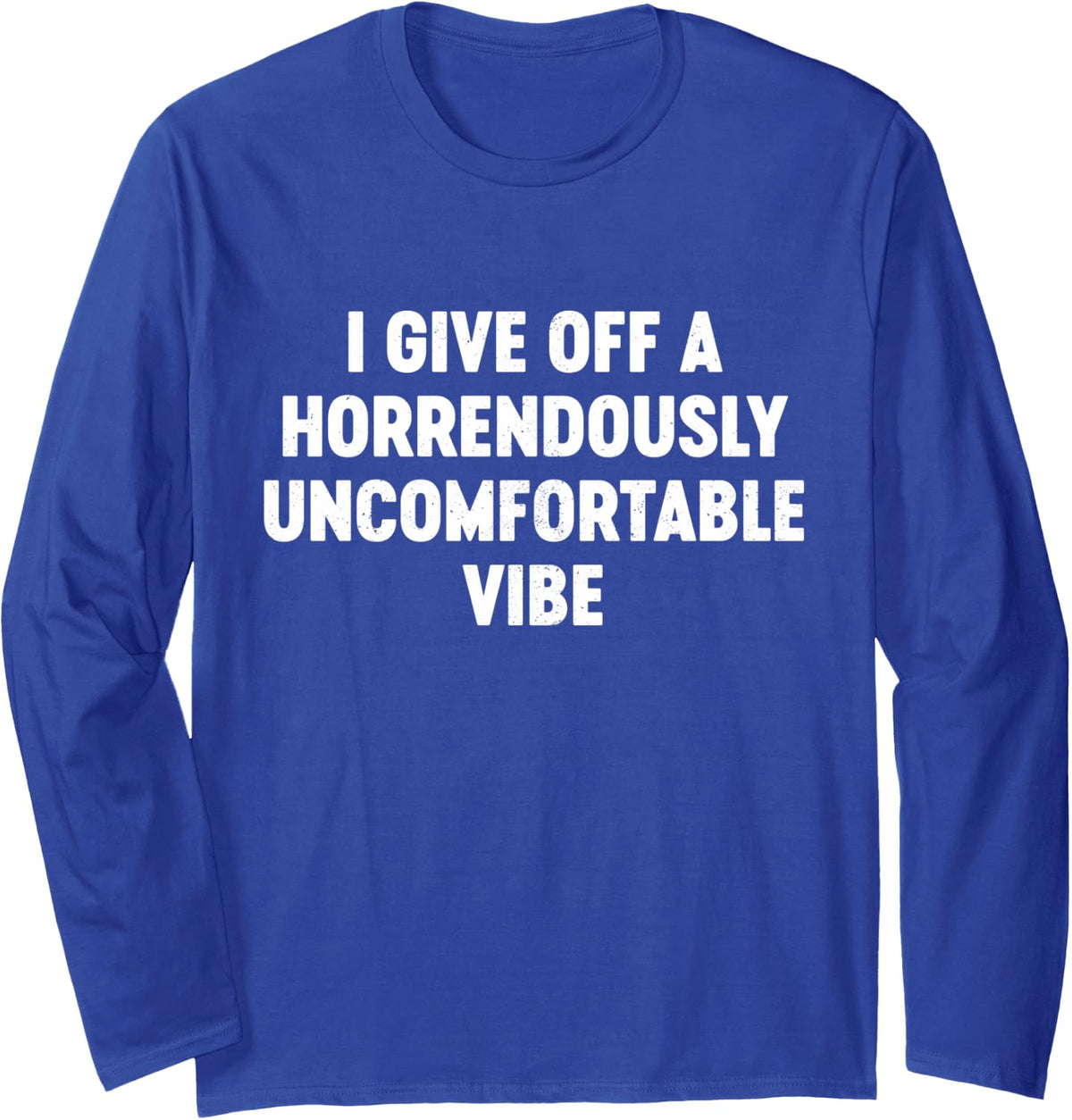 Give Off A Horrendously Uncomfortable Vibe Socially Awkward Long Sleeve T-Shirt - Adult Unisex Royal Blue