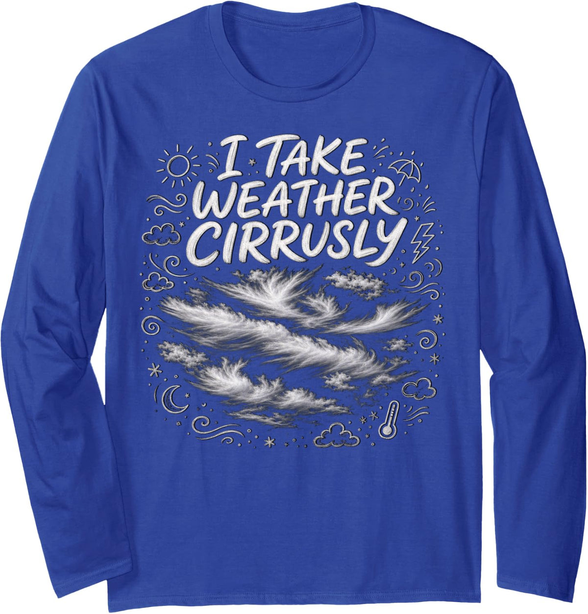 Weather Humor Art I Take Weather Cirrusly Design Long Sleeve T-Shirt - Adult Unisex Royal Blue
