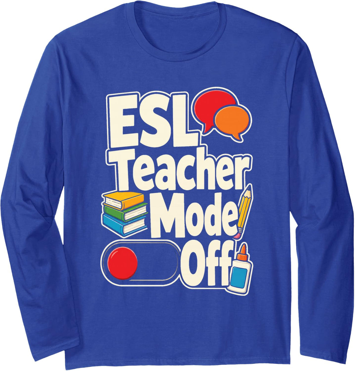 ESL Teacher Mode Off Elementary School Language Gift Long Sleeve T-Shirt - Adult Unisex Royal Blue