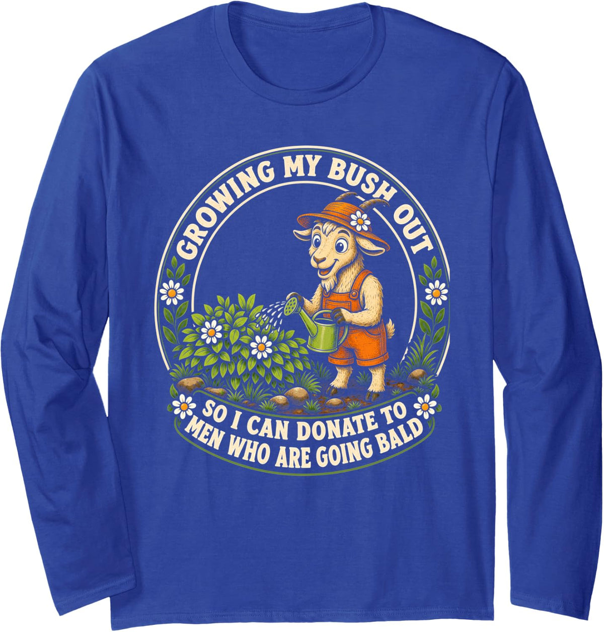 Inappropriate Goat Growing My Bush Out Funny Women Humor Long Sleeve T-Shirt - Adult Unisex Royal Blue