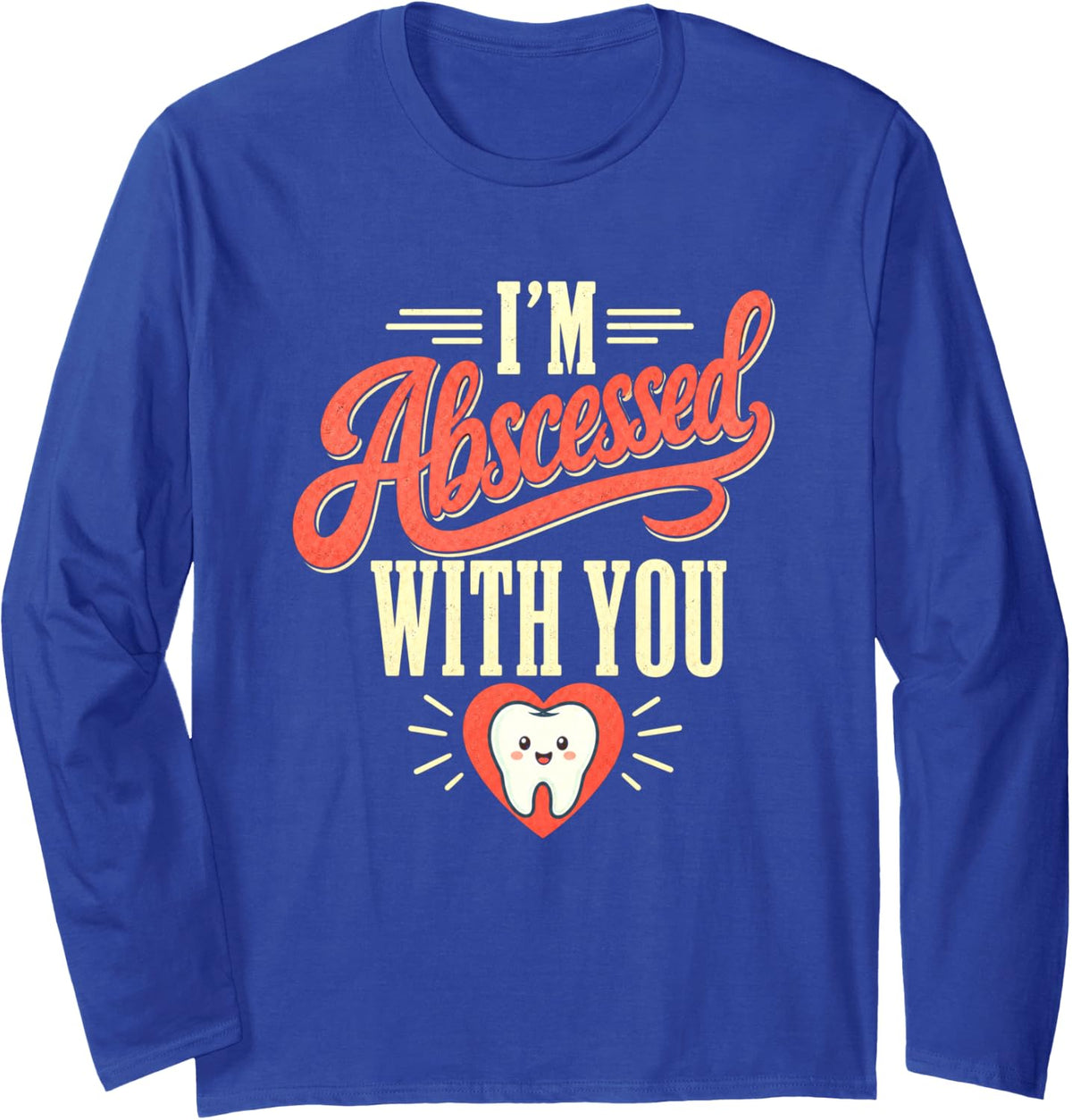 Dentist I'm Abscessed with You Funny Dental Pun Long Sleeve T-Shirt - Adult Unisex Royal Blue