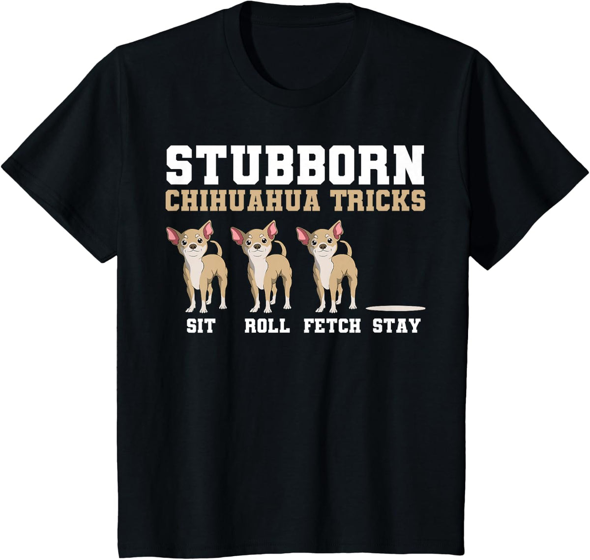 Chihuahua Tricks Sit Roll Fetch Stay Animal Lover Breeder T-Shirt - Black