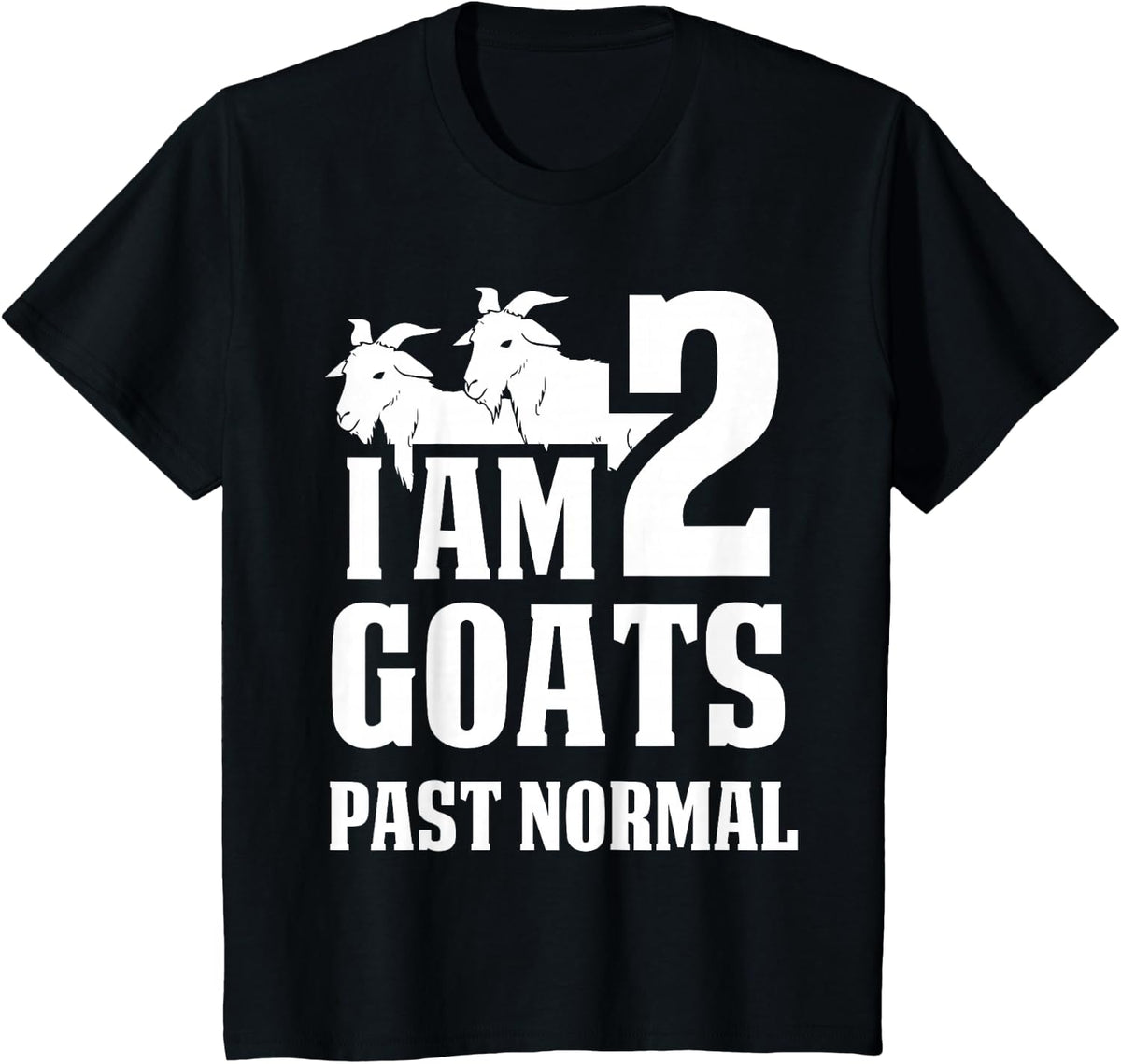 I Am 2 Goats Past Normal Goat T-Shirt - Black