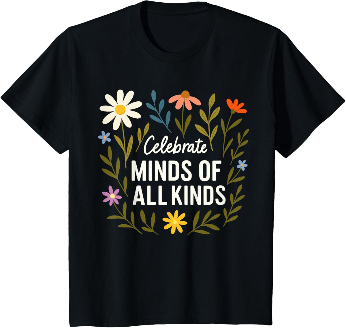 Celebrate Minds of All Kinds Flowers Neurodiversity Autism T-Shirt - Black