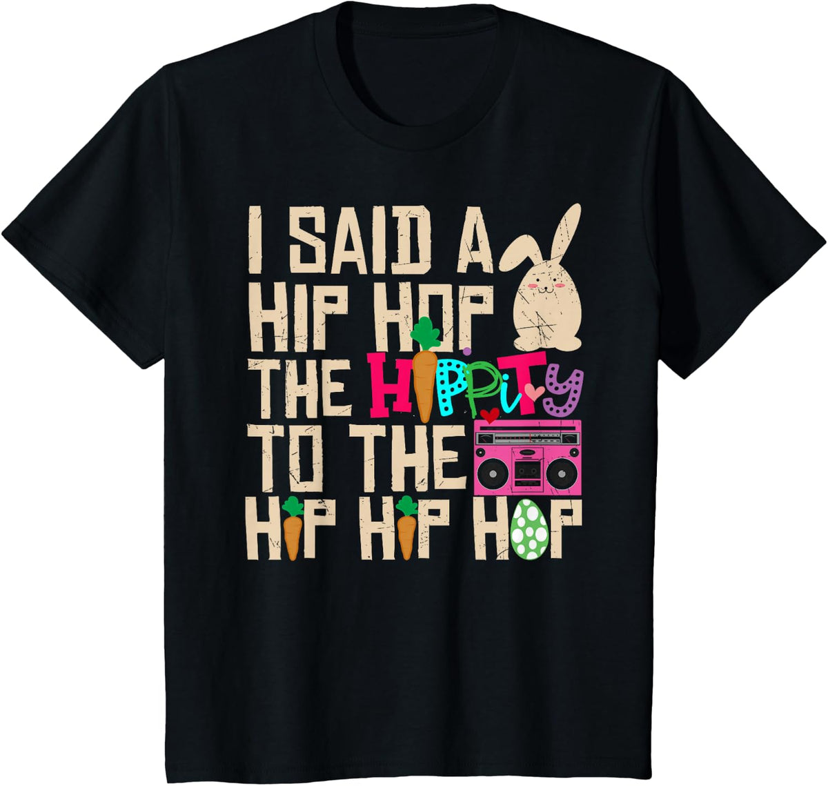 I Said Hip The Hippity To Hop Hip Hop Bunny Funny Easter Day T-Shirt - Black