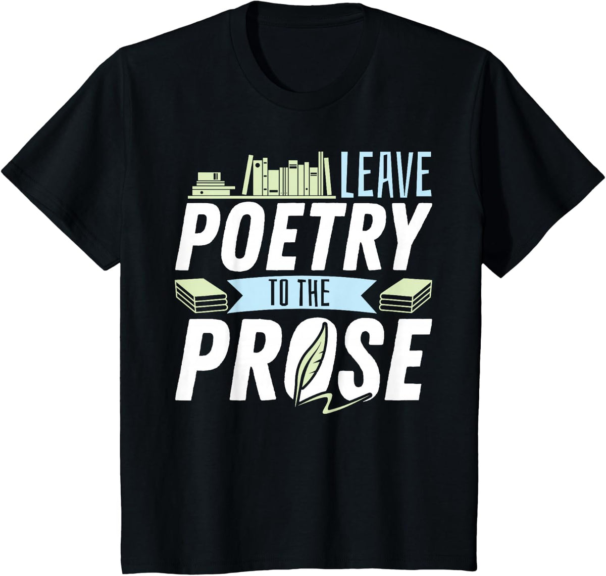 Book Reading Leave Poetry To The Prose T-Shirt - Black