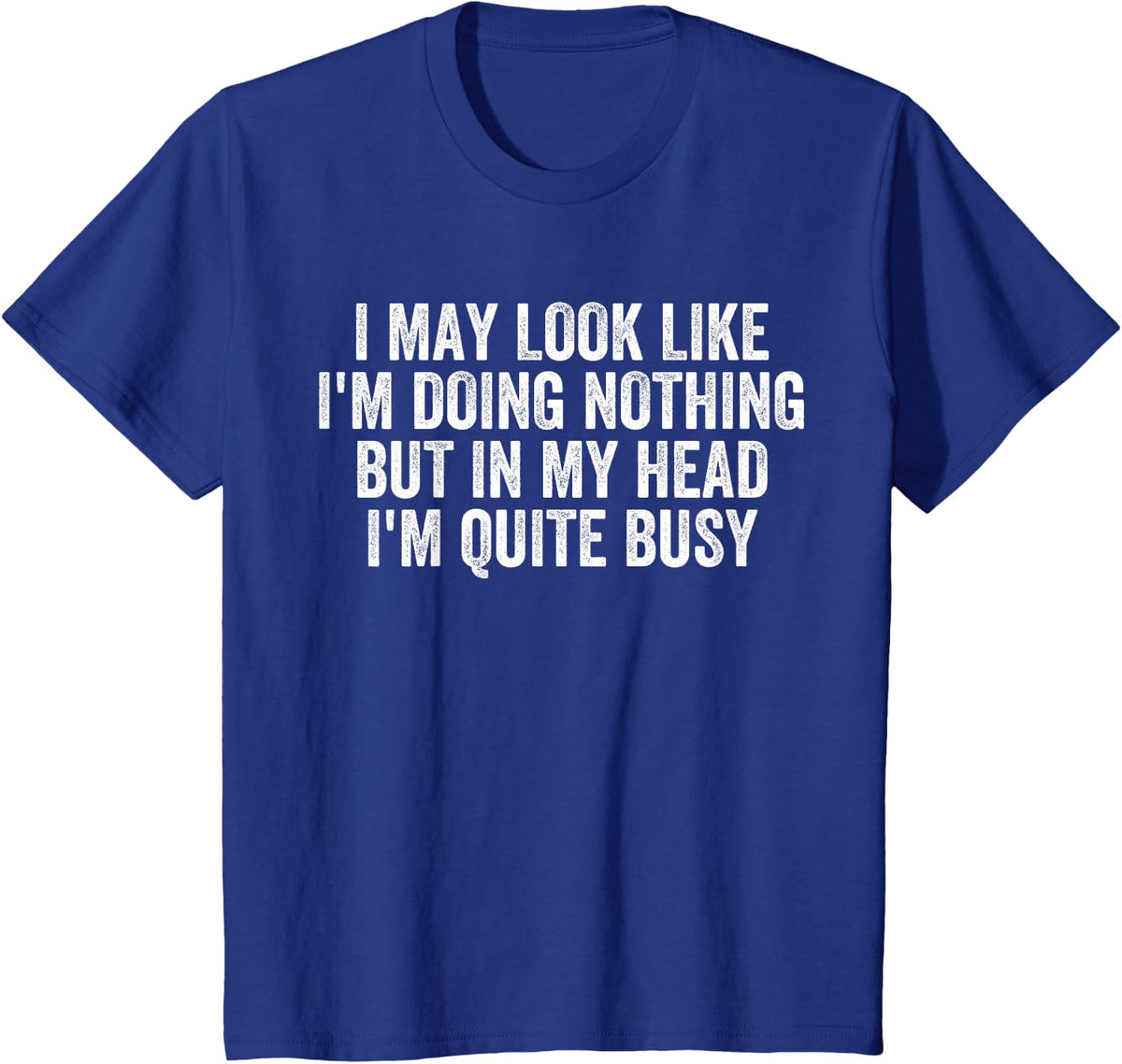 I May Look Like I'm Doing Nothing Funny Sarcastic ADHD T-Shirt - Royal Blue