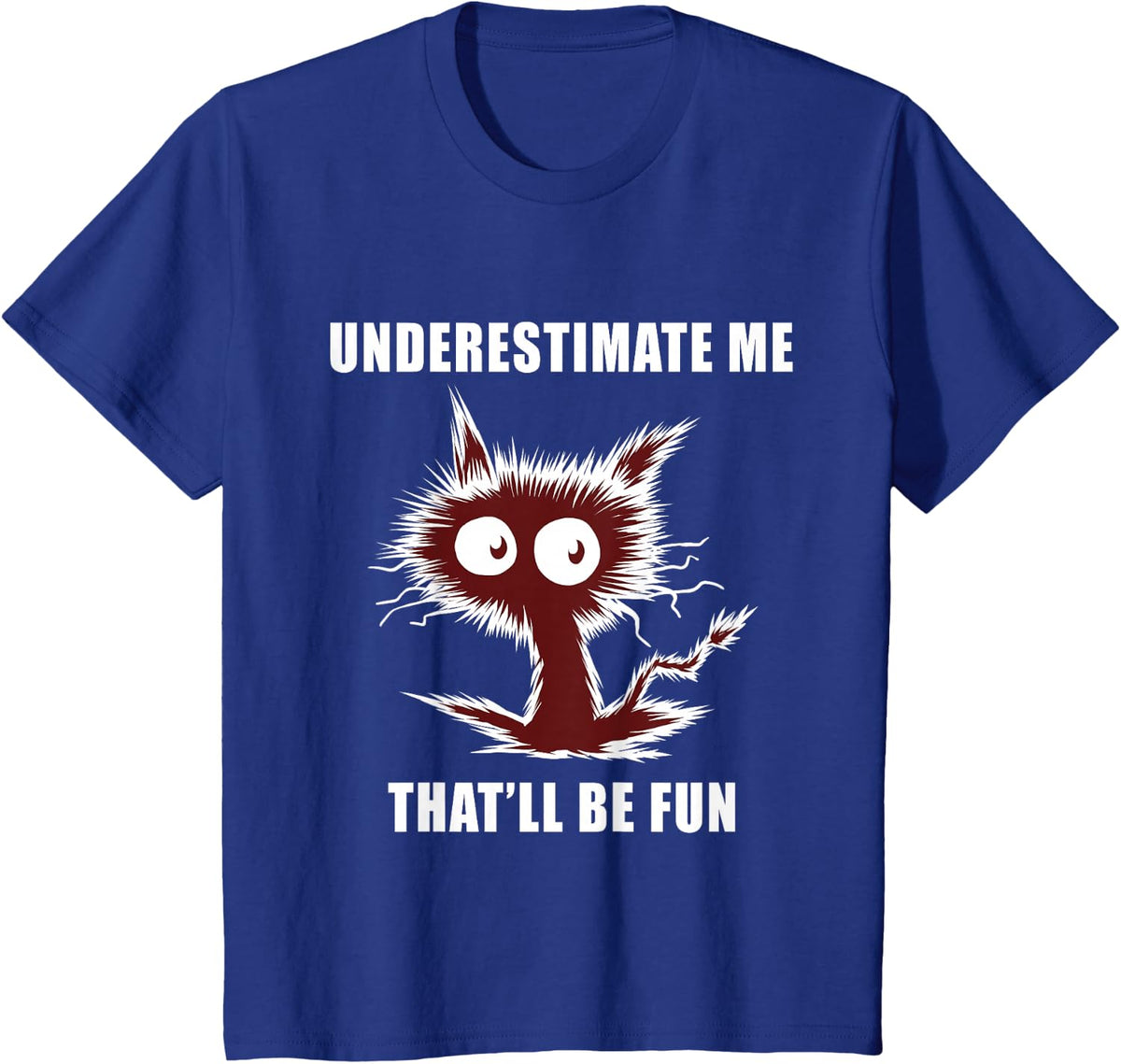 Underestimate Me Thatll Be Fun Cat Lover Funny Kitten T-Shirt - Royal Blue