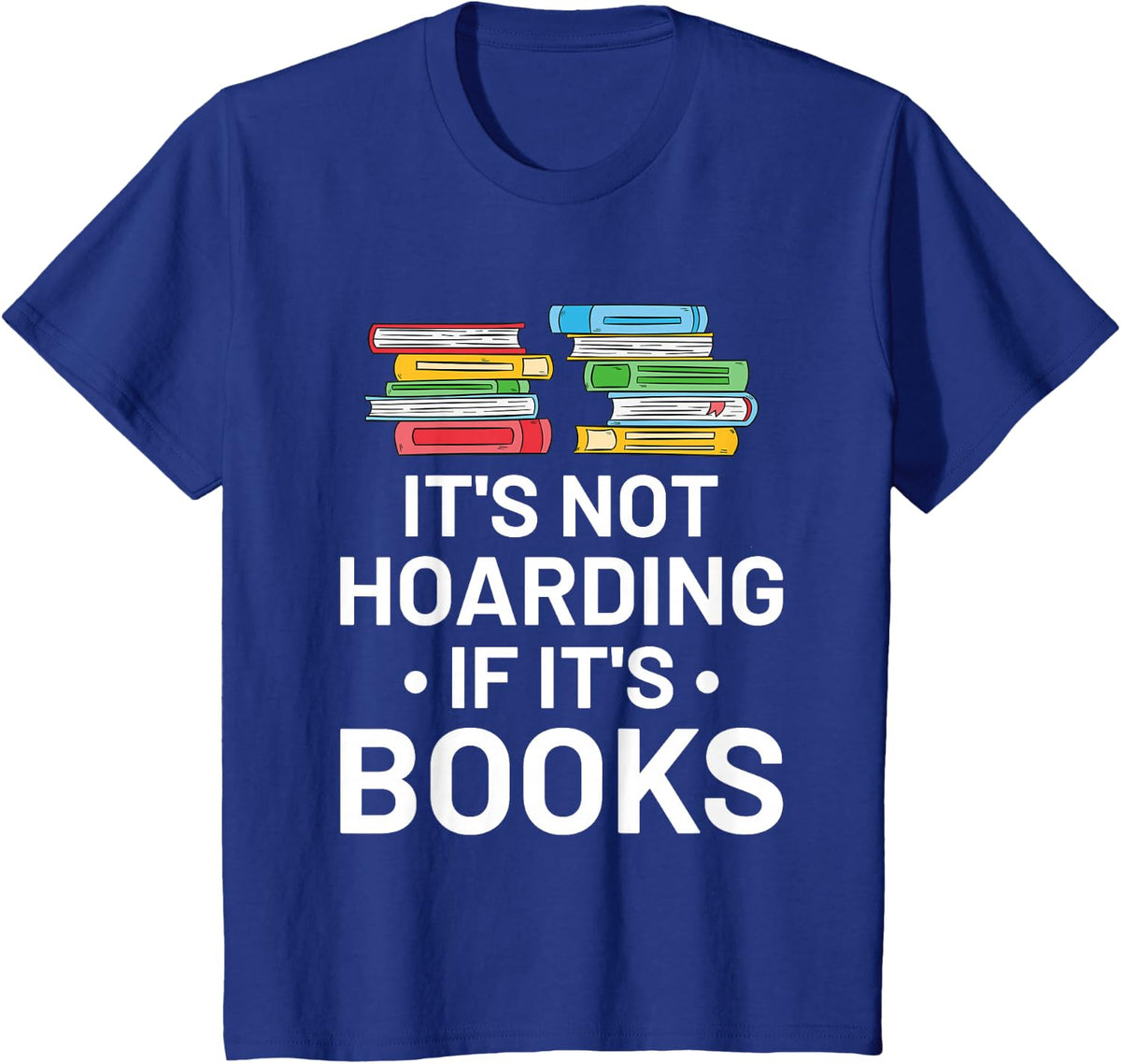 It's Not Hoarding If It's Books T-Shirt for Book Lovers Tees Reading Gift - Royal Blue