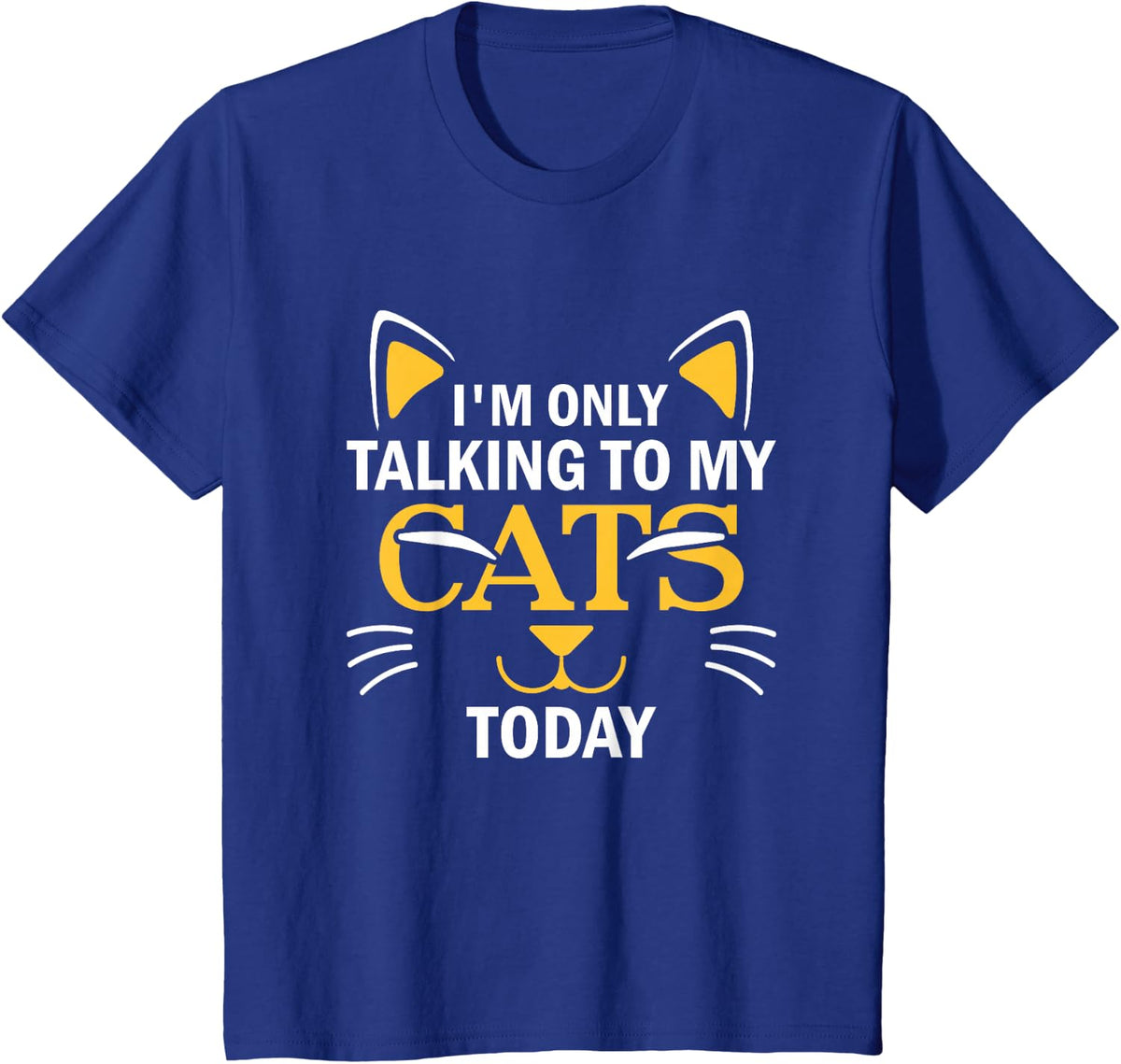 I'm Only Talking To My Cats Today Funny Cat Lover Tee T-Shirt For Women Men - Royal Blue