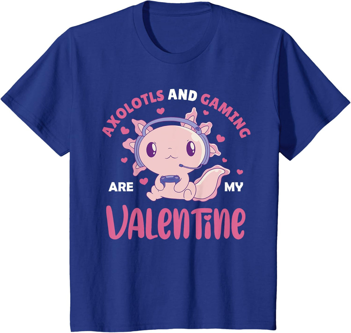 Axolotls and Gaming are My Valentine Axolotl Valentines Day T-Shirt - Royal Blue