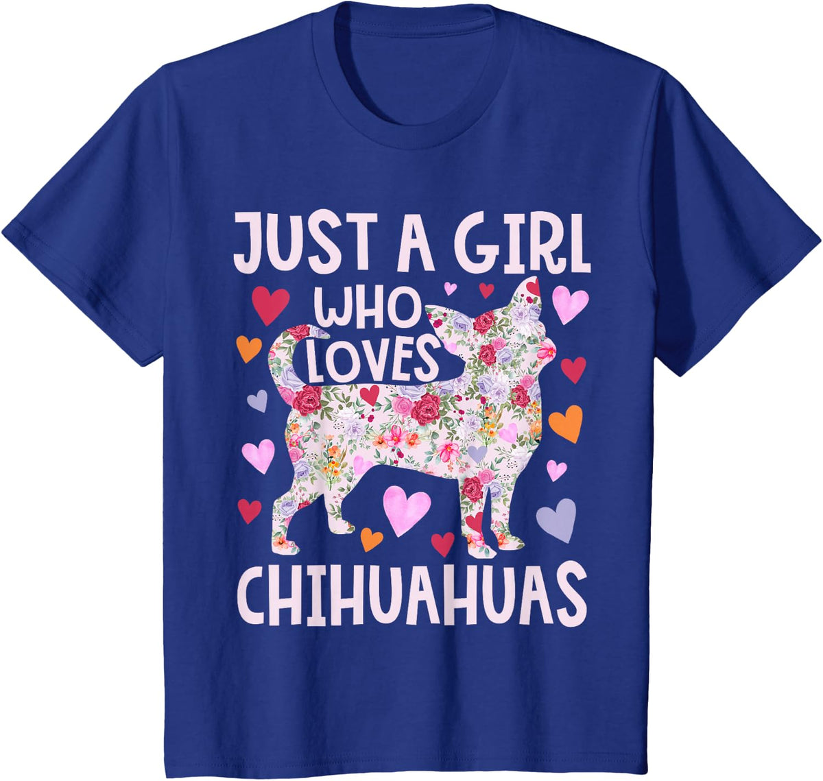 Chihuahua Just A Girl Who Loves Chihuahuas Dog Flower Floral T-Shirt - Royal Blue