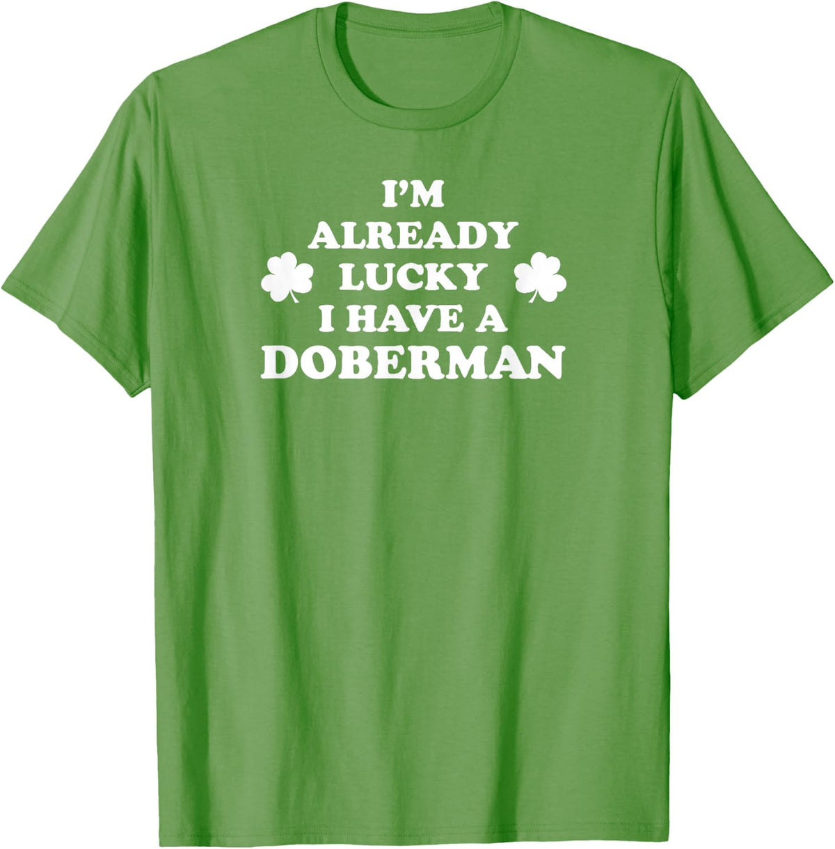 I'm Already Lucky I Have A Doberman St Patrick's Day T-Shirt - Grass Green