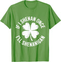 If I Shenan Once I'll Shenanigan Funny St Patricks Day T-Shirt - Grass Green