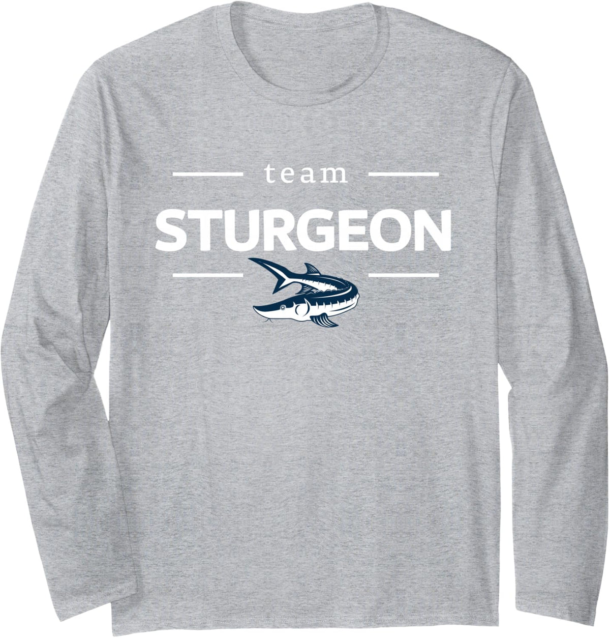 Team Sturgeon Party Group Funny Fishing Fisherman Long Sleeve T-Shirt - Adult Unisex Heather Grey