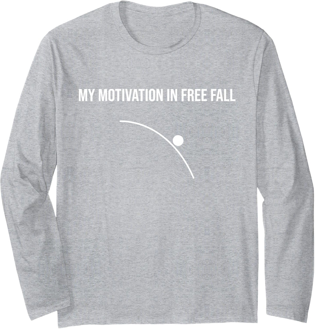 My Motivation in Free Fall Funny Physics Quote Long Sleeve T-Shirt - Adult Unisex Heather Grey