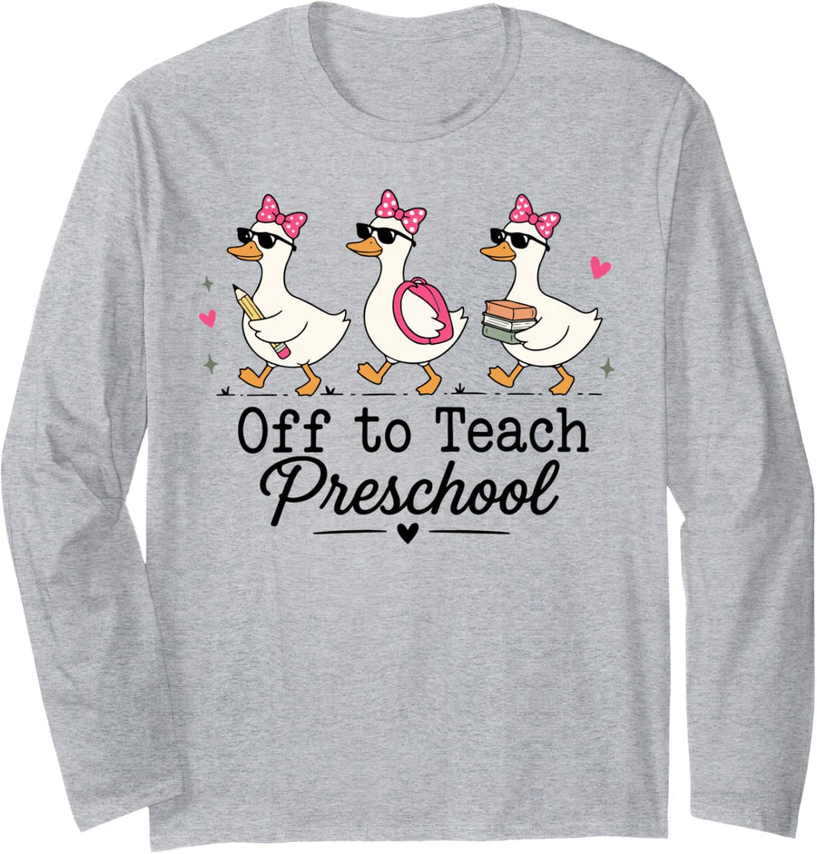 Off to Teach Preschool Teacher Funny Back to School Goose Long Sleeve T-Shirt - Adult Unisex Heather Grey