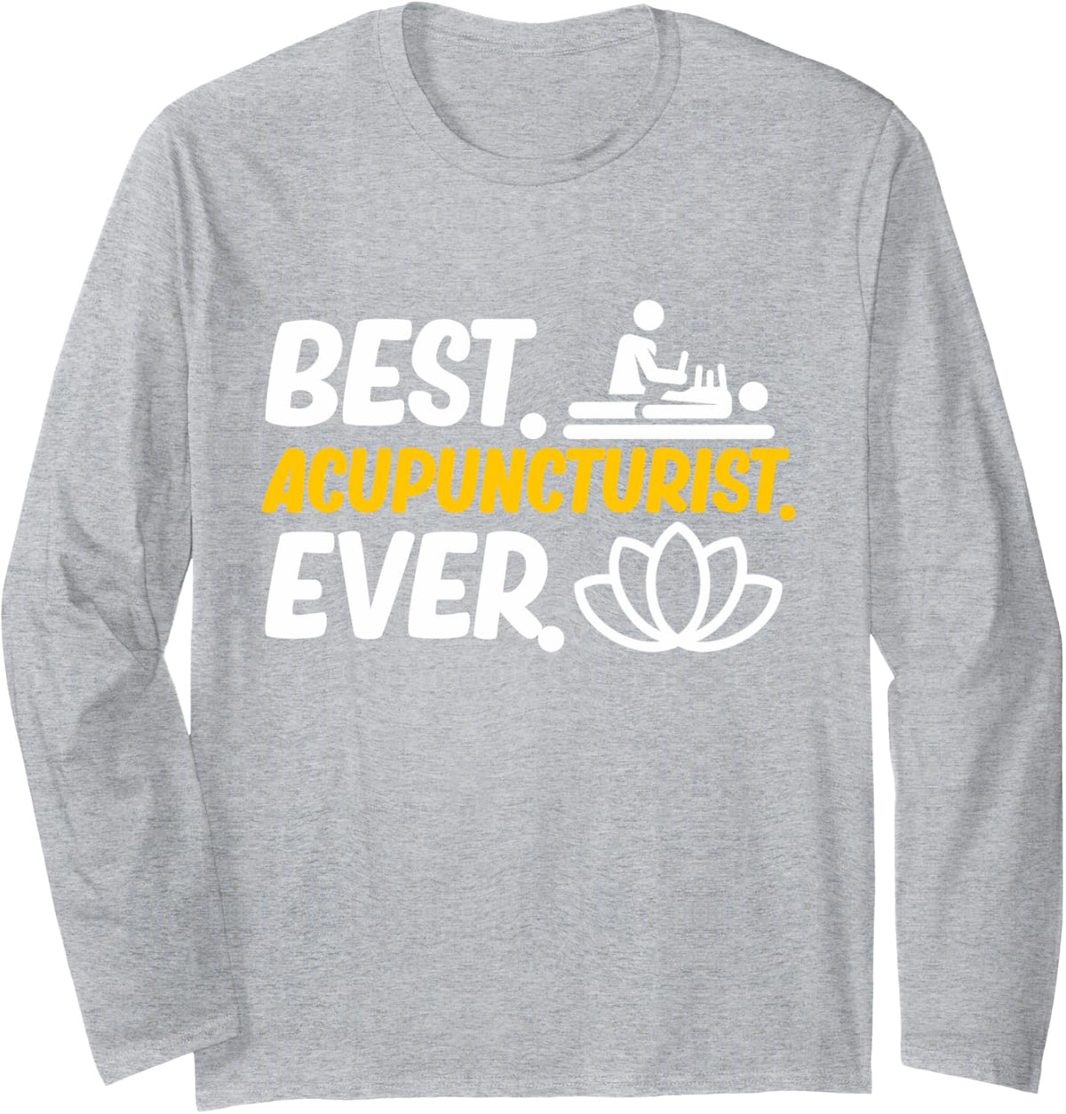Best Acupuncturist Acupuncture Needles Expert Graphic Long Sleeve T-Shirt - Adult Unisex Heather Grey