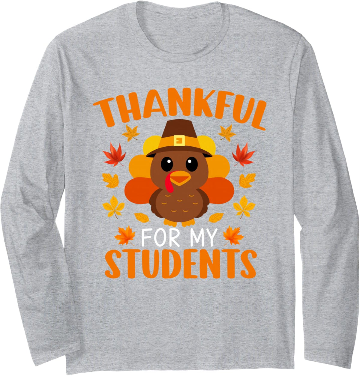 Thankful for My Students Funny Teacher Thanksgiving Long Sleeve T-Shirt - Adult Unisex Heather Grey