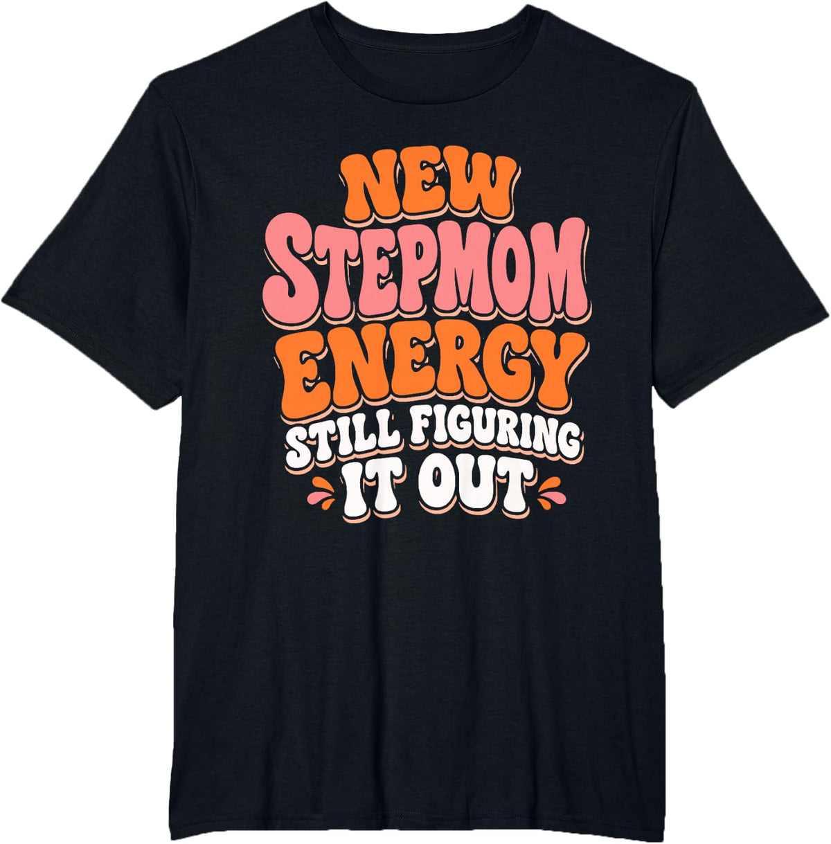 New Stepmom Energy Still Figuring It Out Funny Stepmom T-Shirt - Black