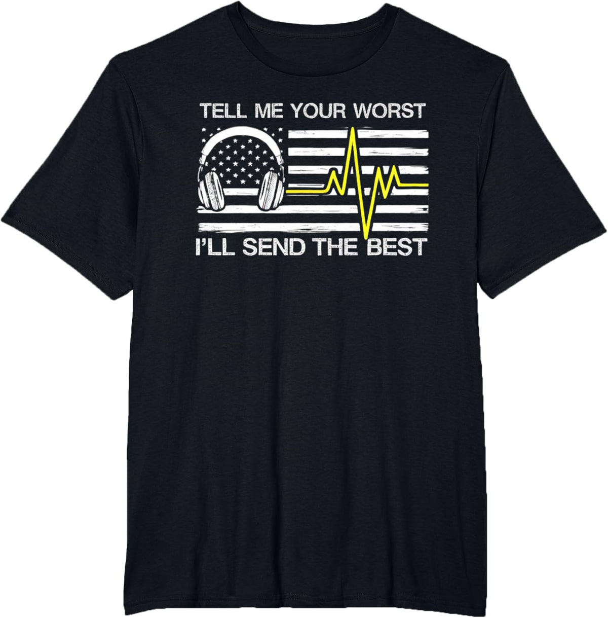 911 Dispatcher Flag Tell Me Your Worst I'll Send The Best T-Shirt - Black
