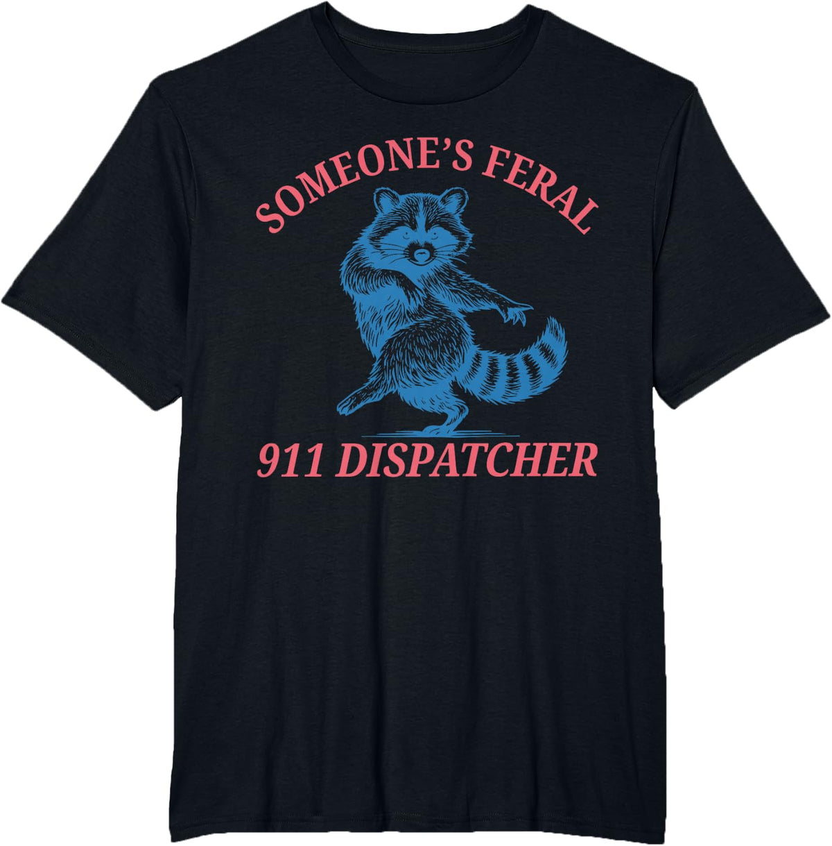 Someone's Feral 911 Dispatcher Raccoon Emergency Dispatch T-Shirt - Black