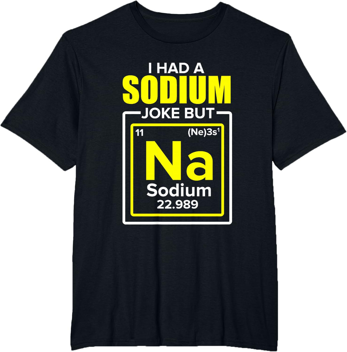 I Had A Sodium Joke But Na Chemistry Teacher T-Shirt - Black