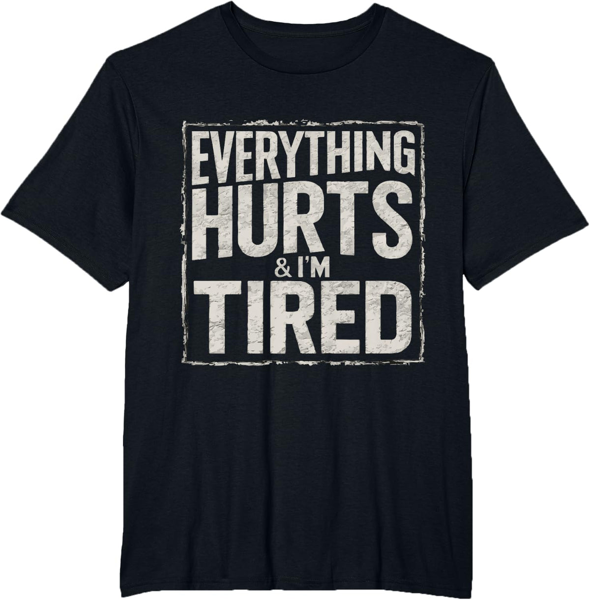 everything hurts and i'm tired T-Shirt - Black
