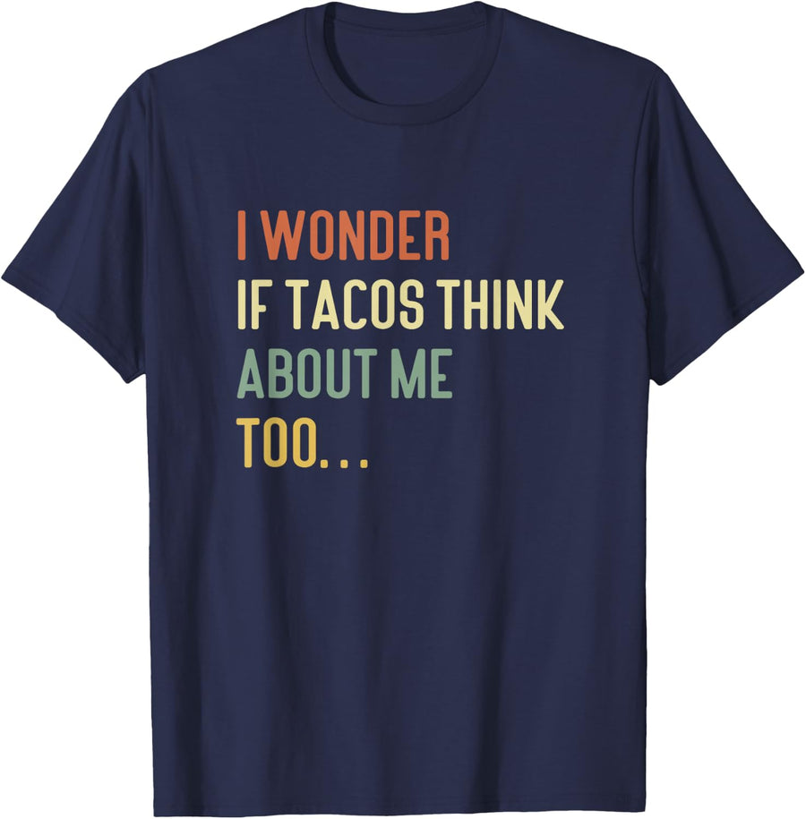 I Wonder If Tacos Think About Me Too Funny Gift T-Shirt - Navy Blue