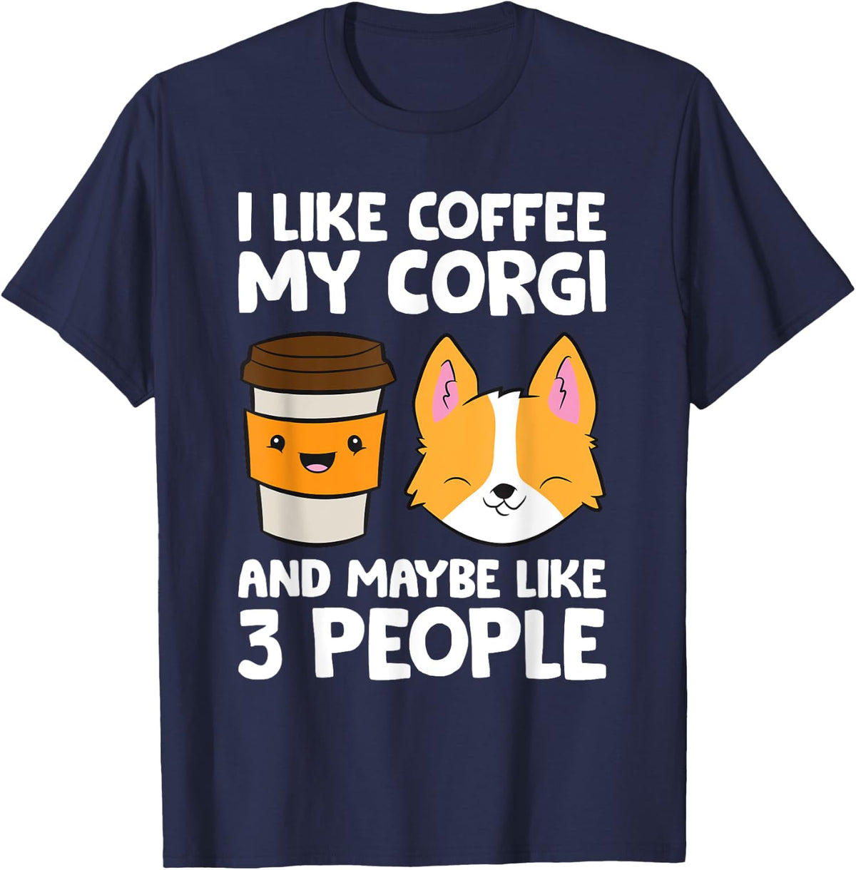 I Like Coffee My Corgi And Maybe Like 3 People T-Shirt - Navy Blue