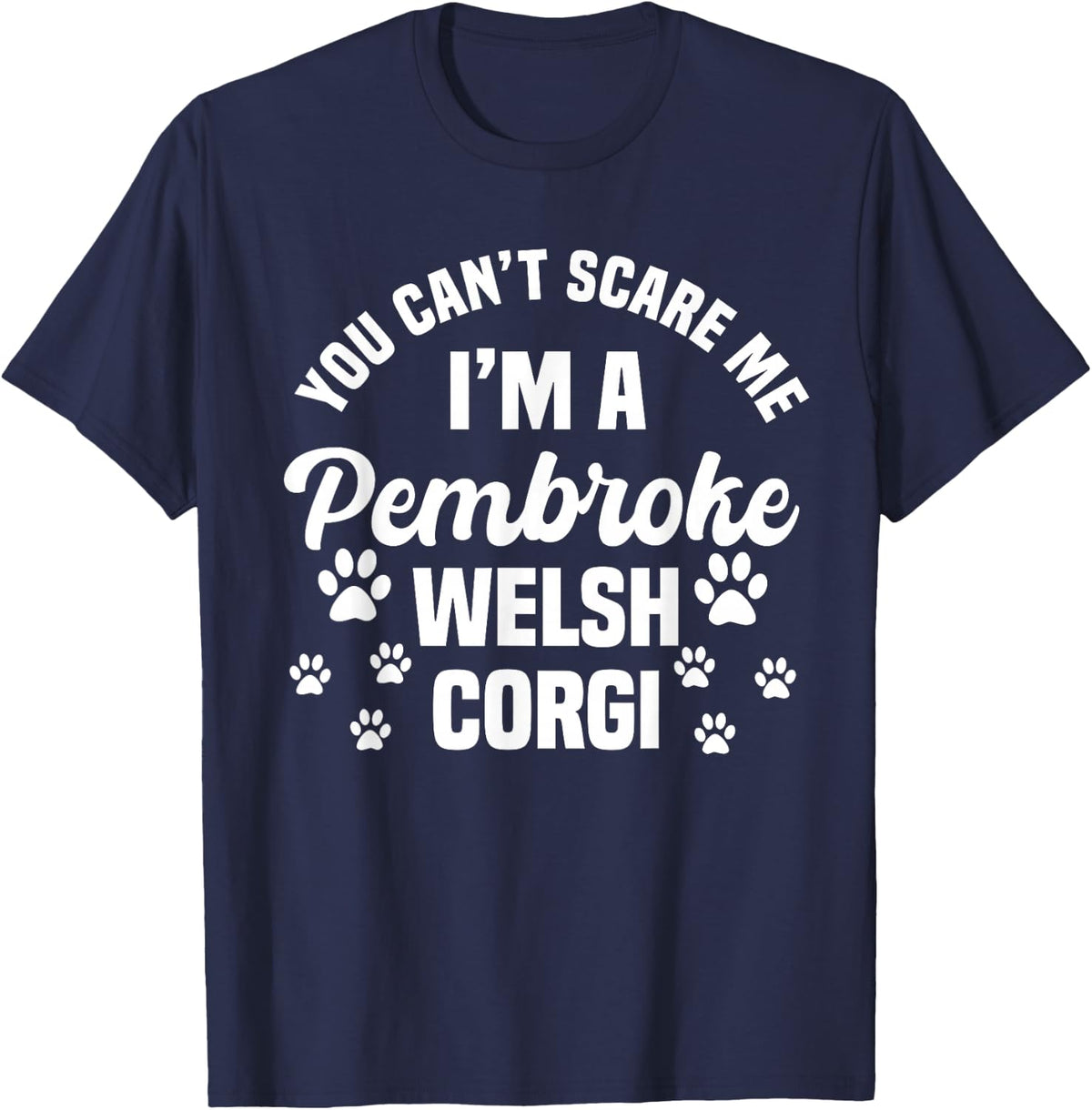 You Can't Scare Me I'm A Pembroke Welsh Corgi T-Shirt - Navy Blue