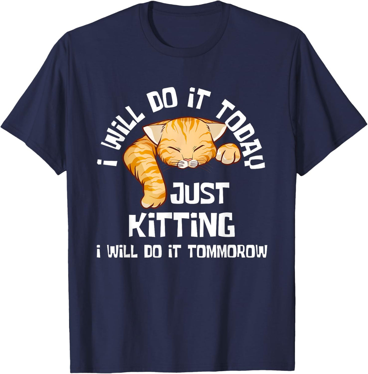 Just Kitting I'll Do It Tomorrow Procrastination Cat Pun T-Shirt - Navy Blue