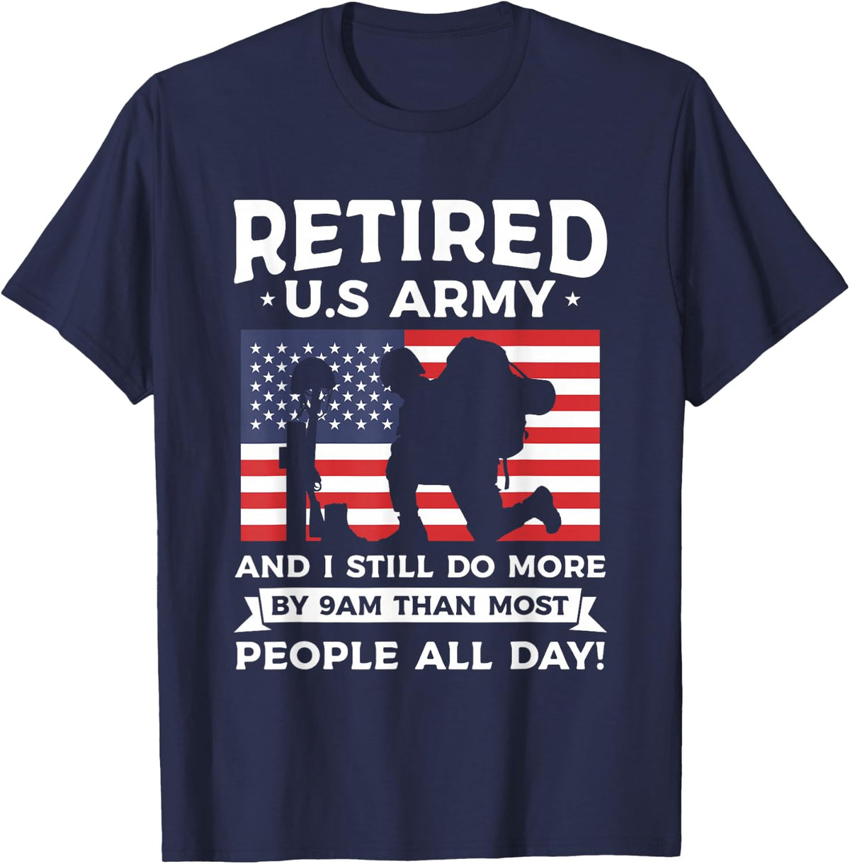 Retired U.S Army And I Still Do More By 9am Than Most People T-Shirt - Navy Blue