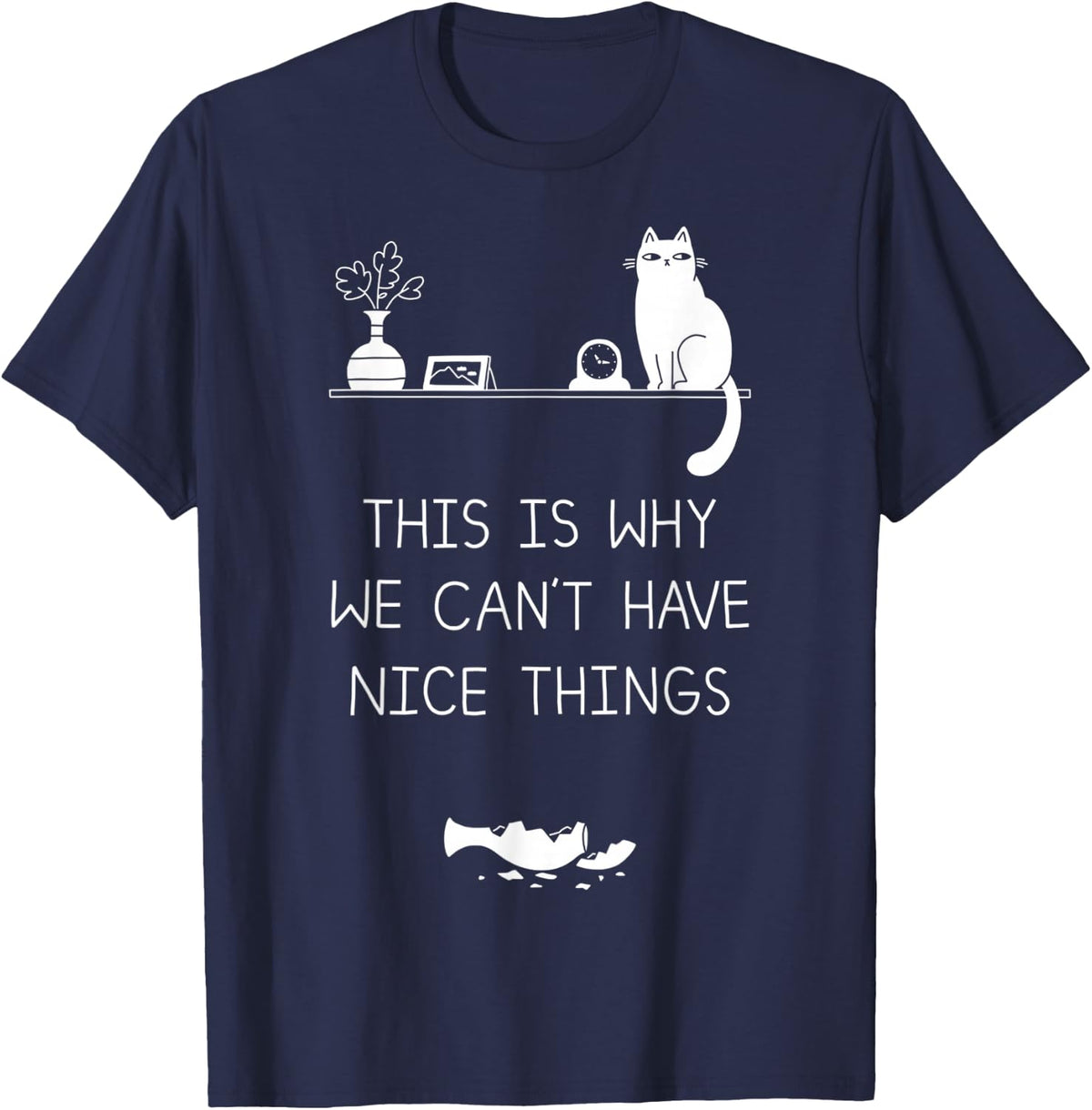 This Is Why We Cant Have Nice Things T-Shirt - Navy Blue