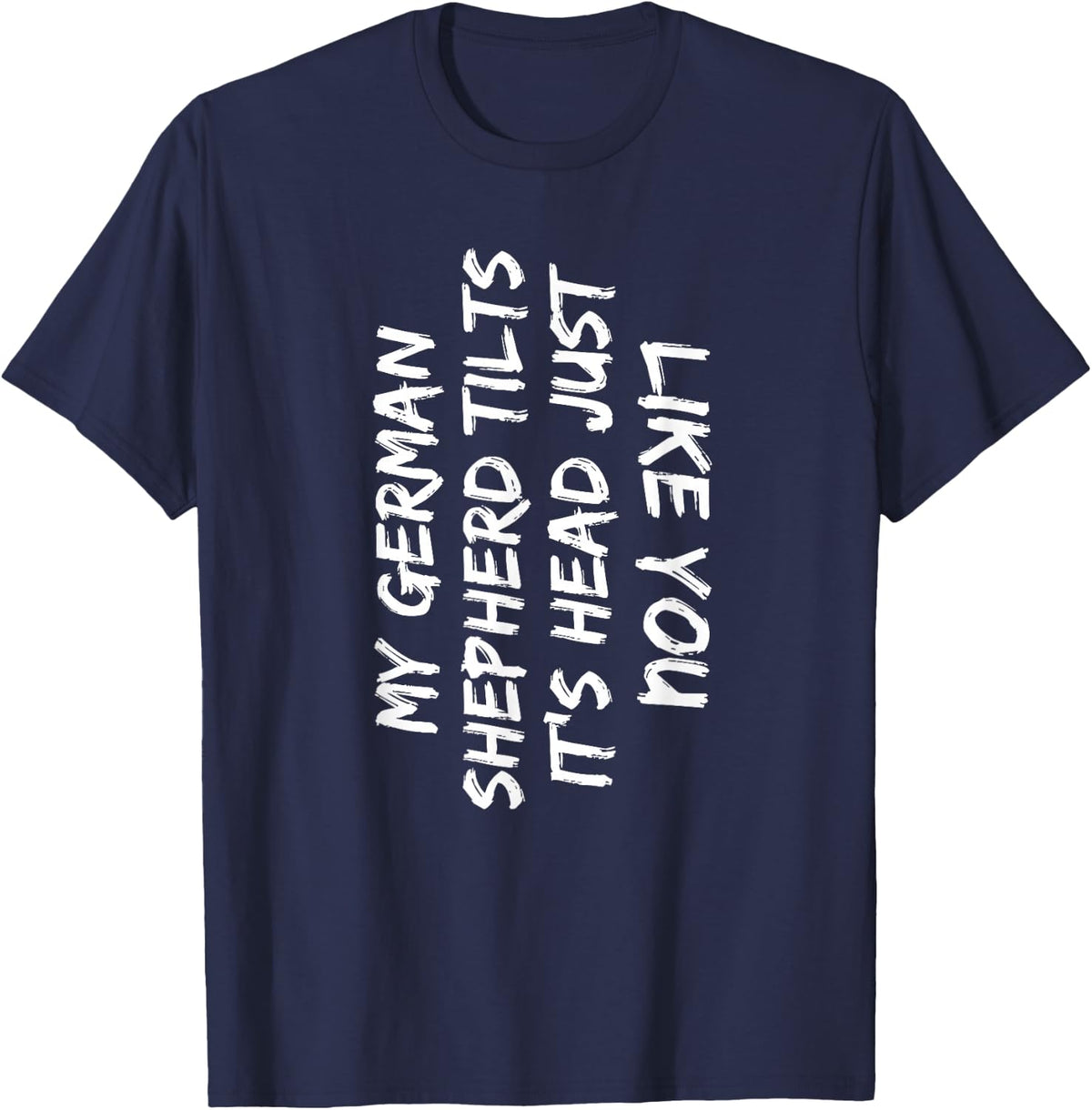 My German Shepherd Tilts It's Head Just Like You Funny Dog T-Shirt - Navy Blue