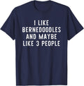 I Like Bernedoodles And Maybe 3 People Funny Dog Lover Gift T-Shirt - Navy Blue