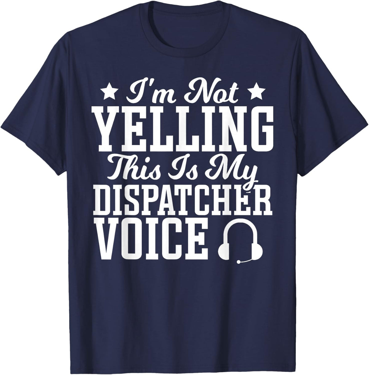 Dispatcher Voice Dispatch Operator Call Taker 911 Dispatcher T-Shirt - Navy Blue
