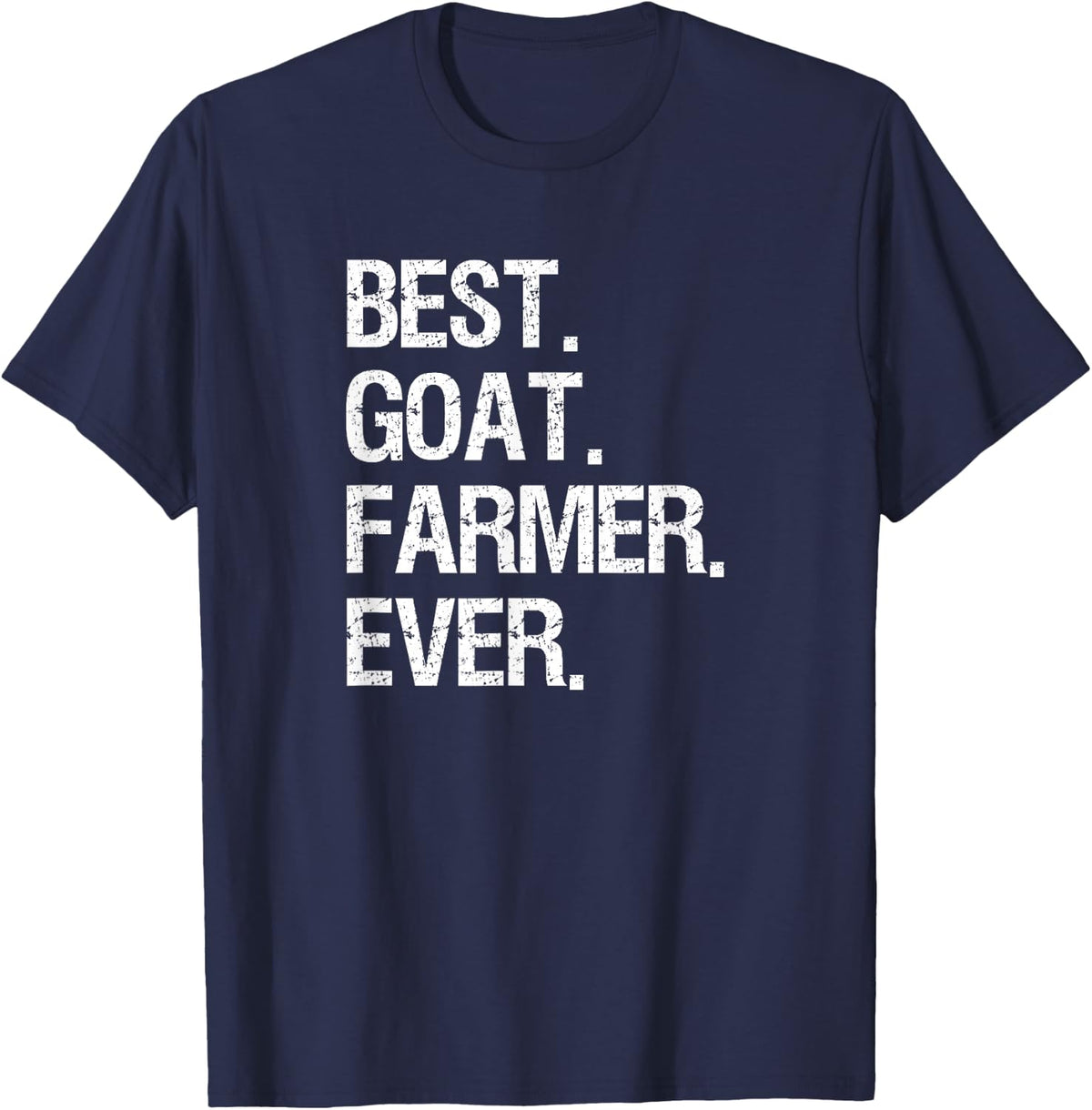 Goat Farmer Funny T-Shirt - Best Ever - Goat Farming Gift T-Shirt - Navy Blue