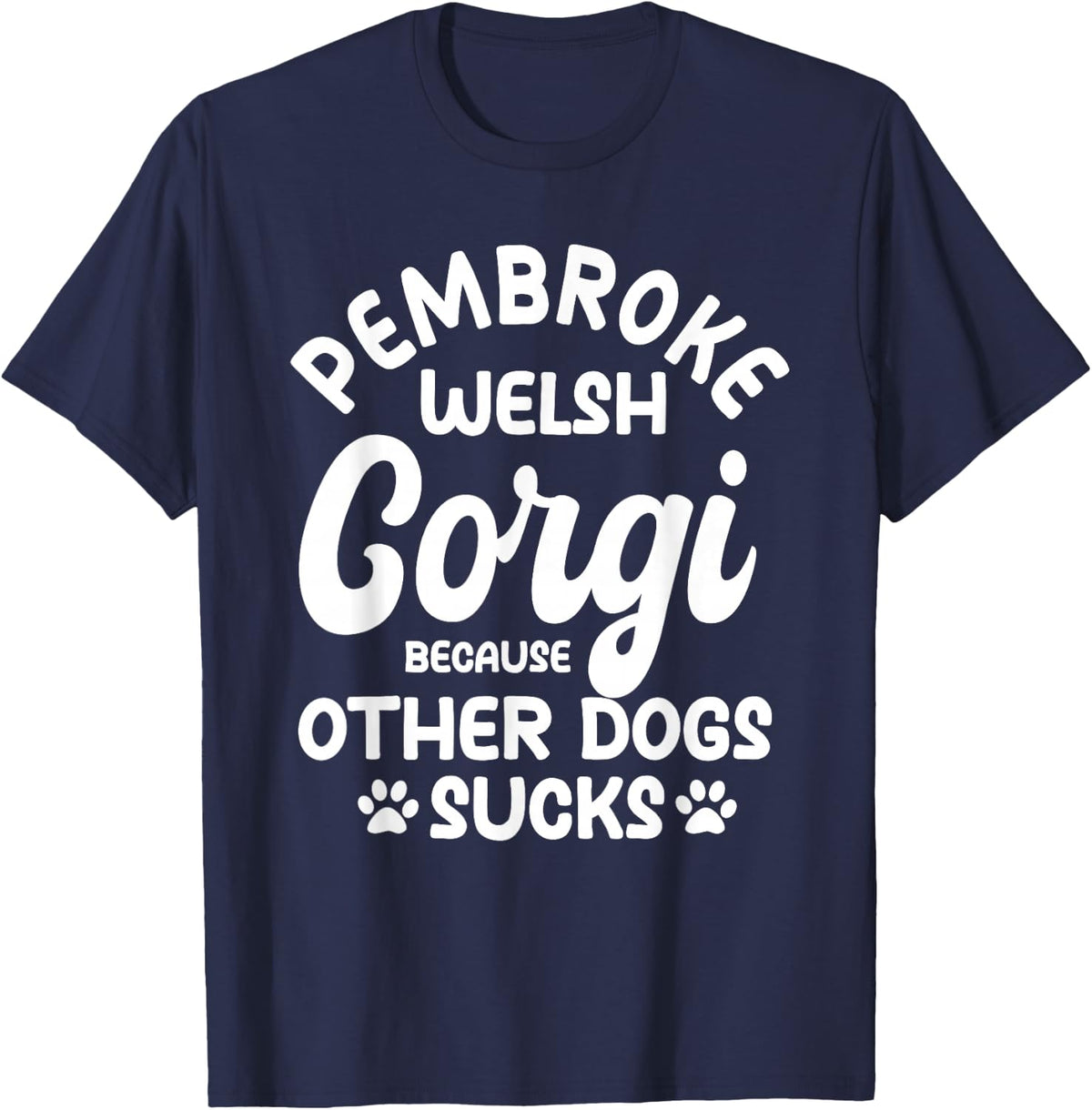 Pembroke Welsh Corgi Because Other Dogs Sucks T-Shirt - Navy Blue