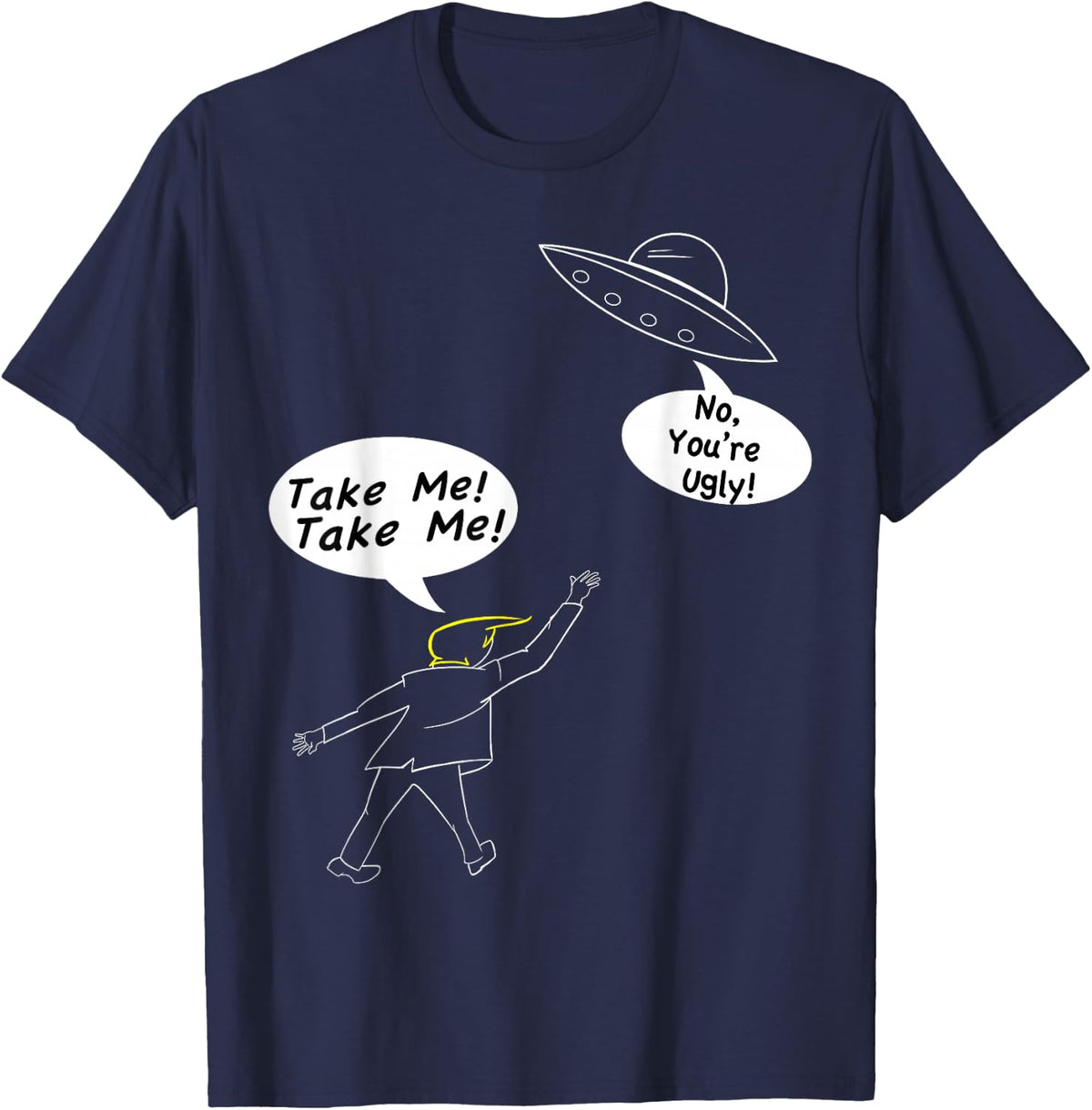 Take Me, No You're Ugly UFO T-Shirt T-Shirt - Navy Blue