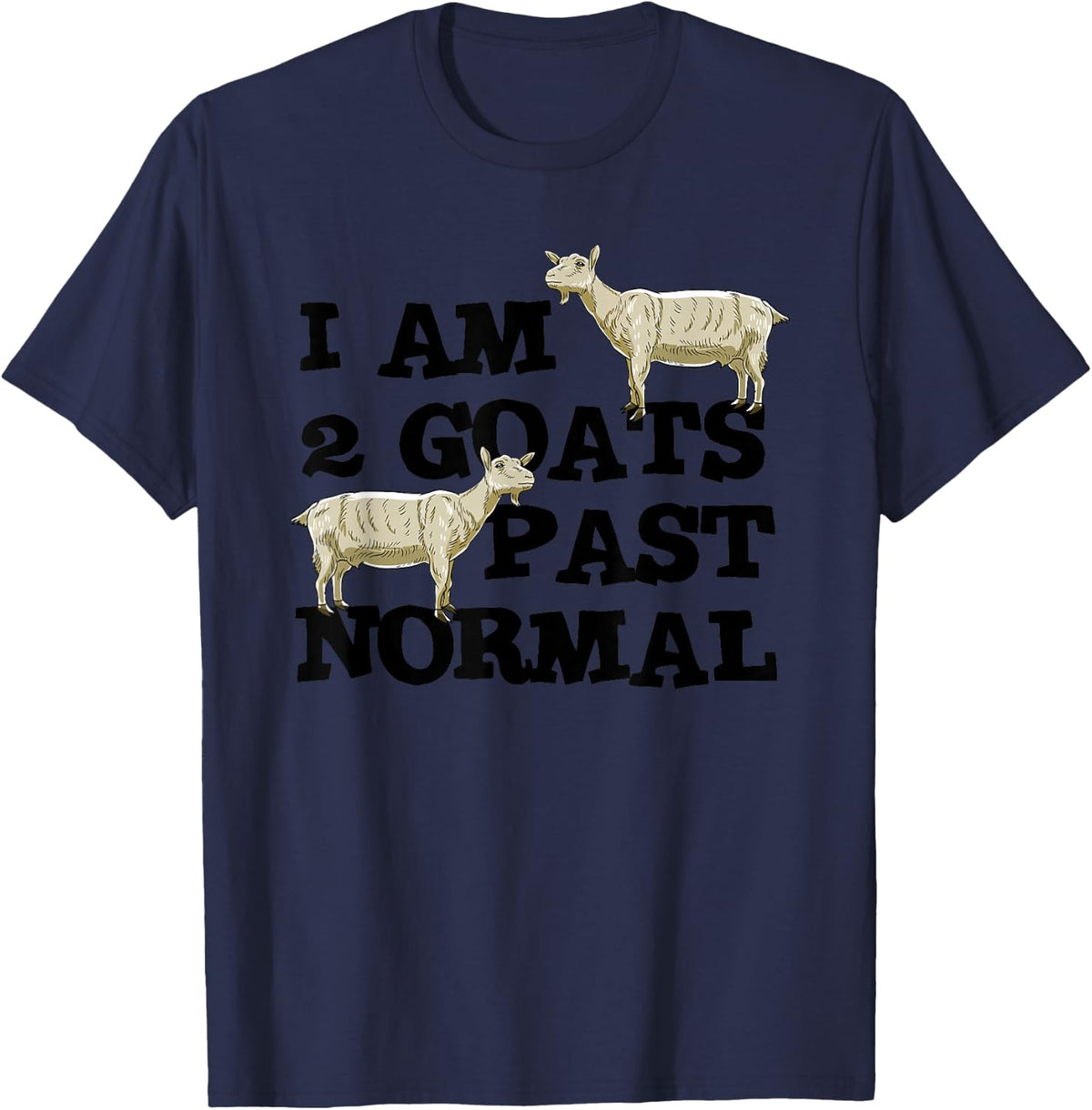 I am 2 Goats Past Normal Farm Animal Lover Farmer Gift T-Shirt - Navy Blue