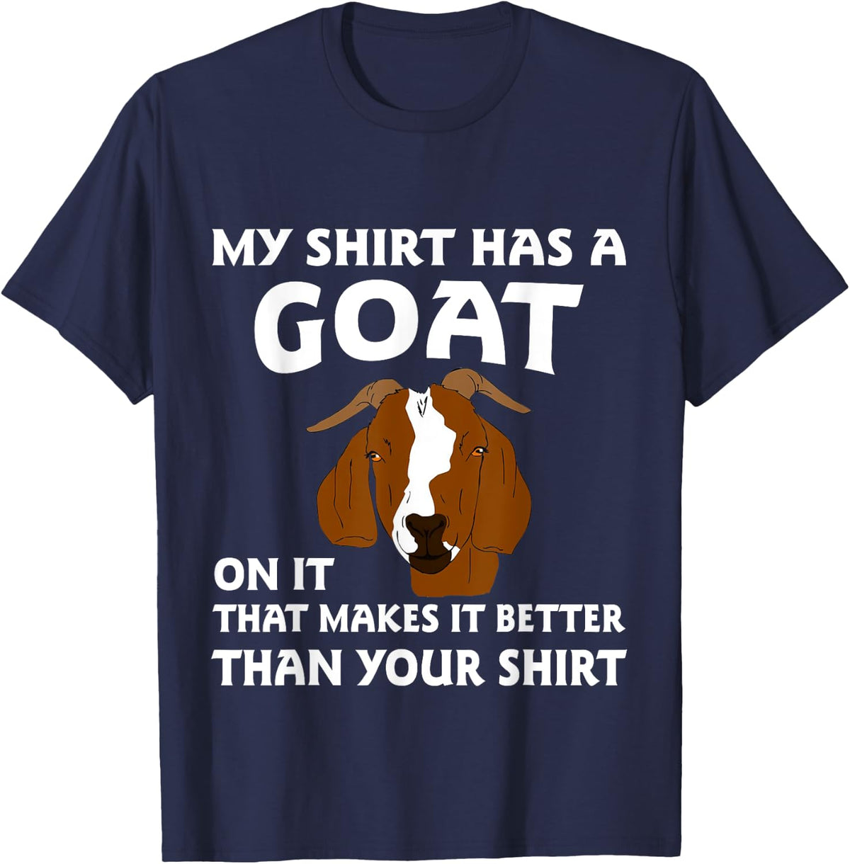 My Shirt Has A Goat On It That Makes It Better Than Your Tee - Navy Blue